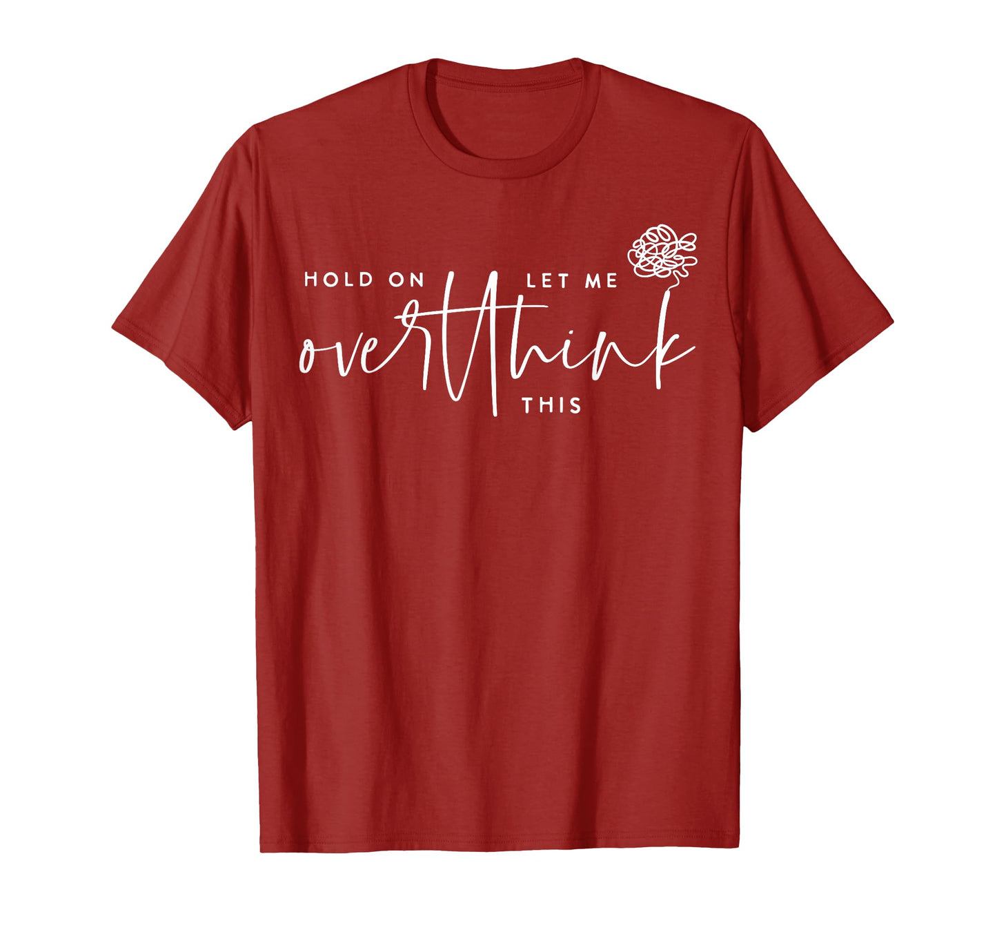 Hold On Let Me Overthink This Funny Sarcastic Quote T-Shirt