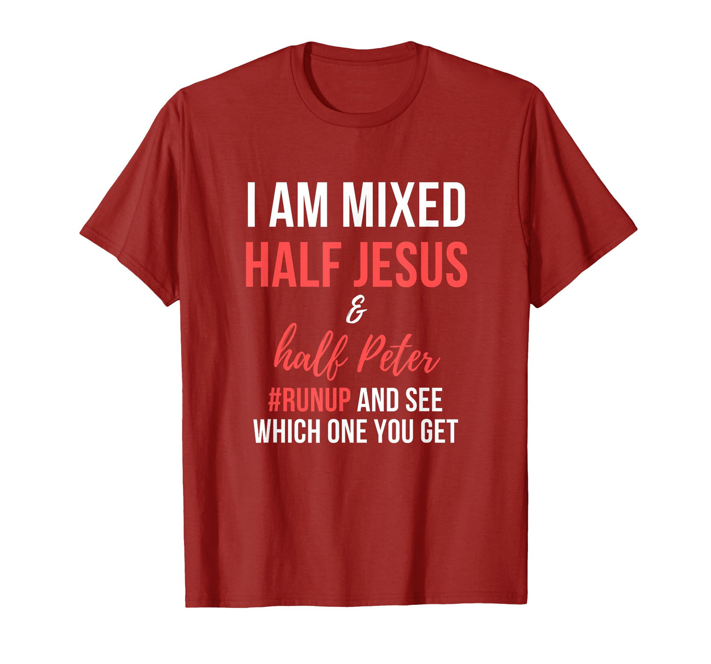 I am half Jesus and half Peter #runup mixed and see T-Shirt