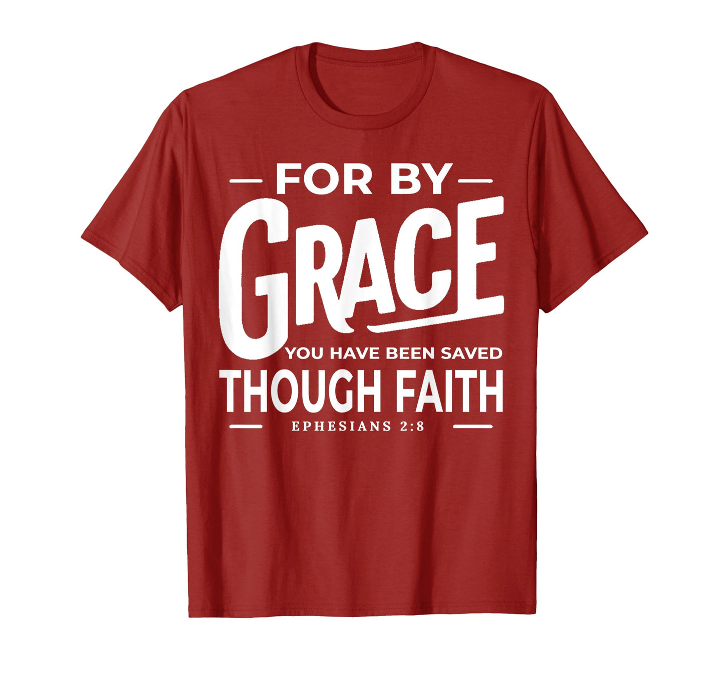 for by Grace You Have Been Saved Through Faith Ephesians 2 8 T-Shirt