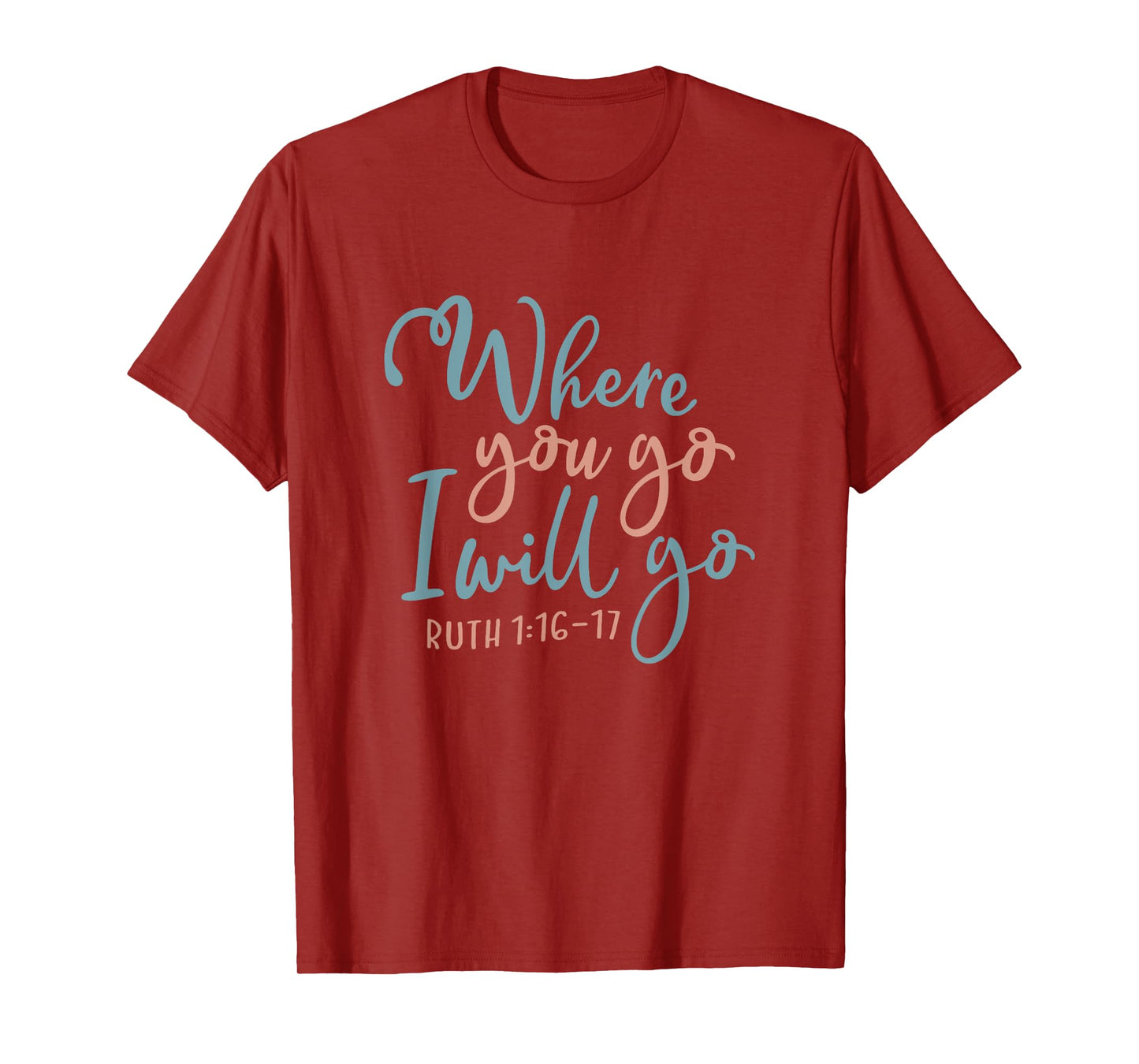Where You Go I Will Go God Faith Jesus T-Shirt