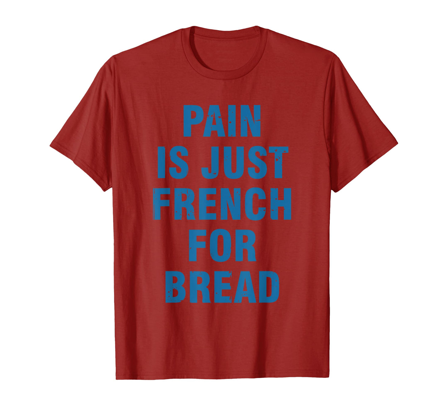 Pain Is Just French For Bread Funny Running Spectator Saying T-Shirt