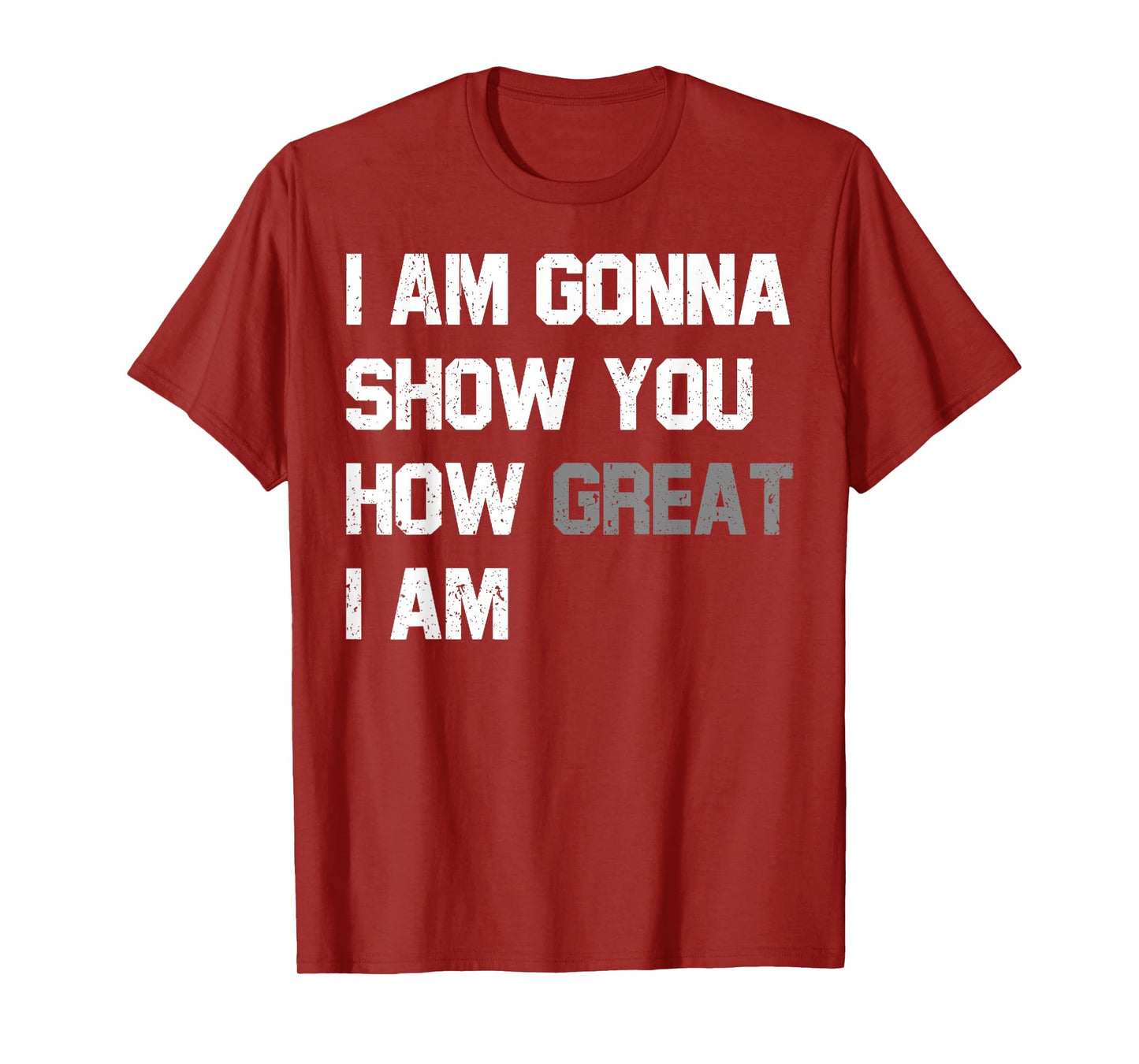 Funny Motivational Quote Show You How Great I Am T-Shirt
