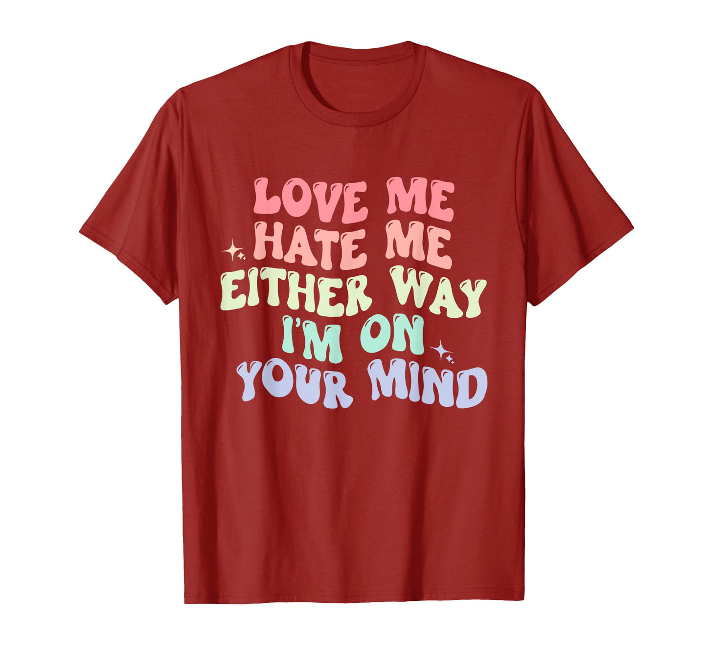Love Me Hate Me Either Way I'm On Your Mind Quote T-Shirt