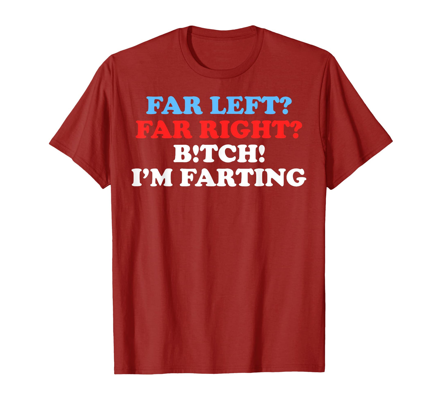 Far Left Far Right Bitch I'm Far-Ting Funny Meme Saying Gift T-Shirt