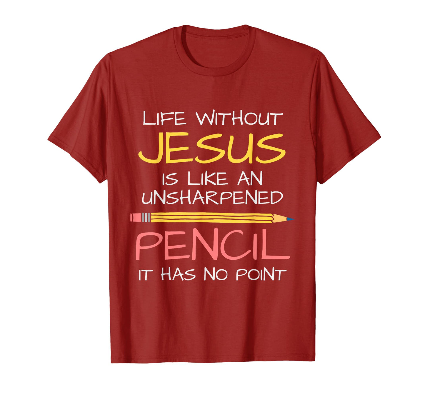 Life Without Jesus Is Like An Unsharpened Pencil Point God T-Shirt