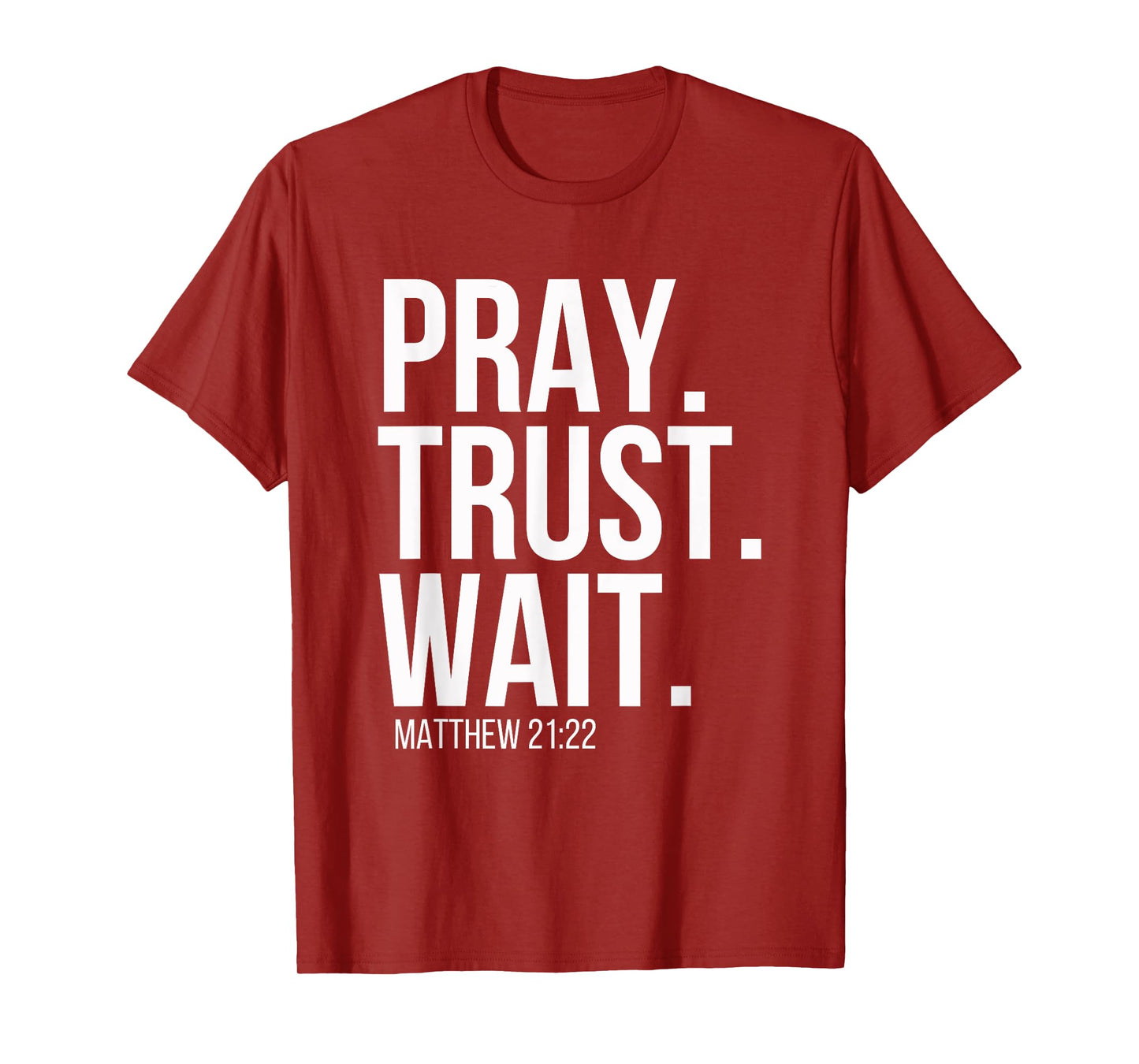 Pray. Trust. Wait. Christian Religious Verse Matthew 21:22 T-Shirt