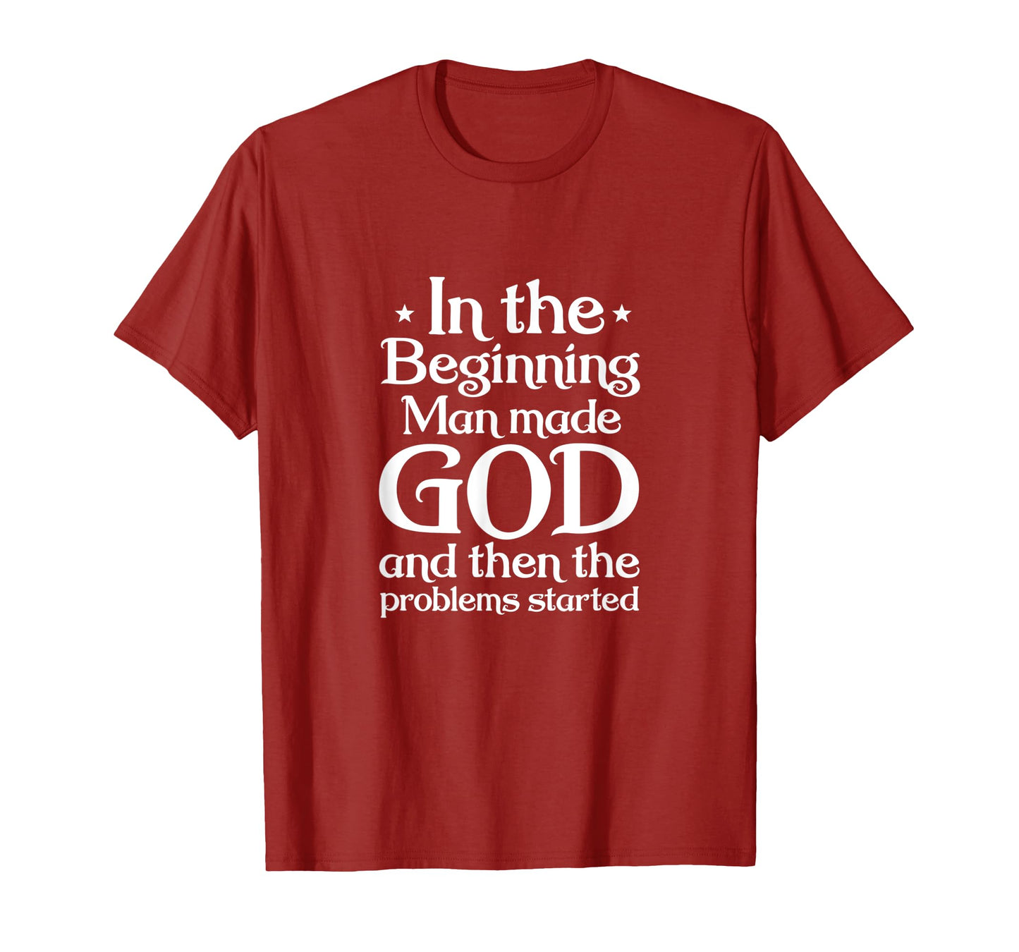 Atheist In Beginning Man Made God The Problems Started T-Shirt