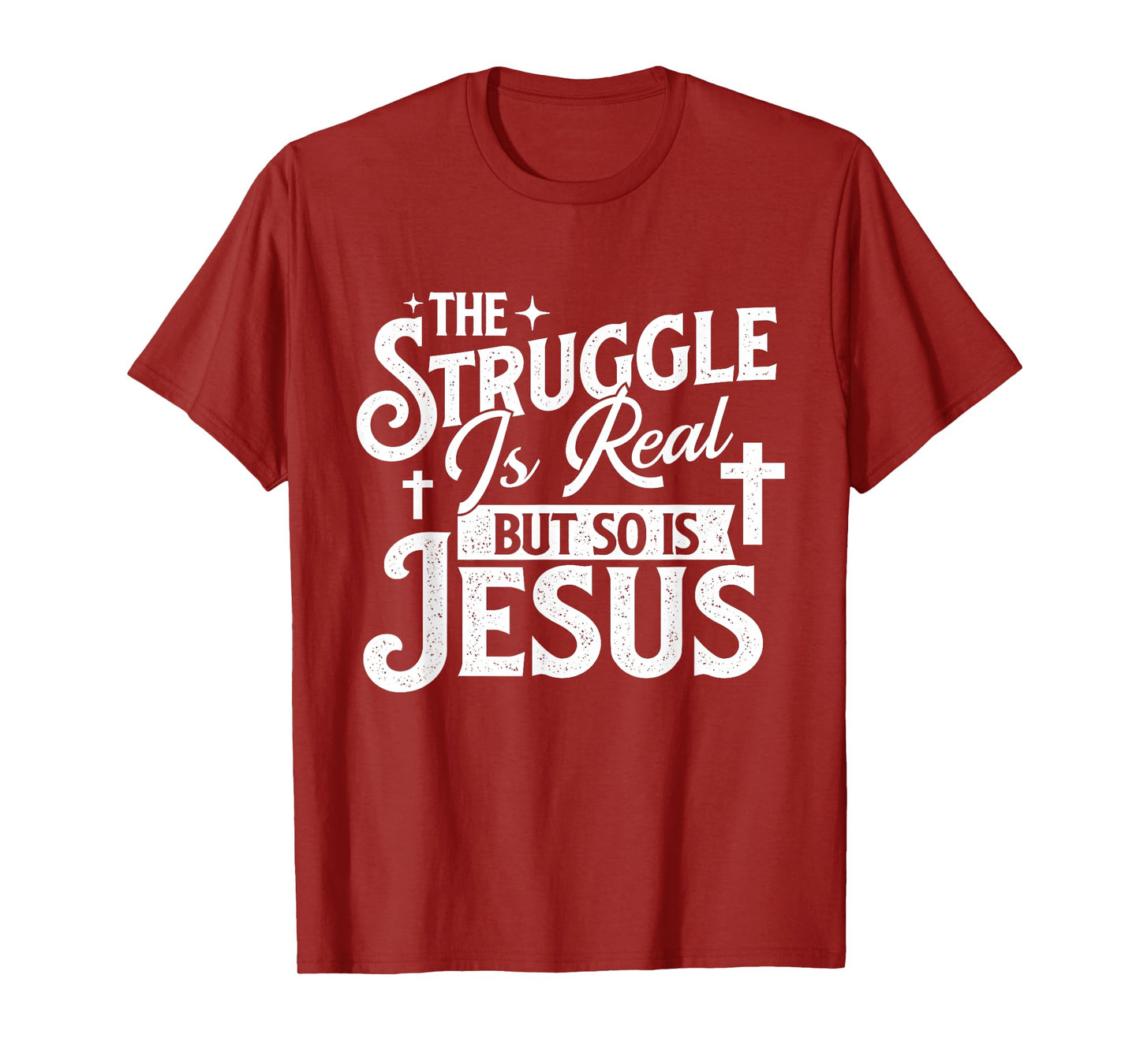 The Struggle Is Real But So Is Jesus - Christian Faith T-Shirt