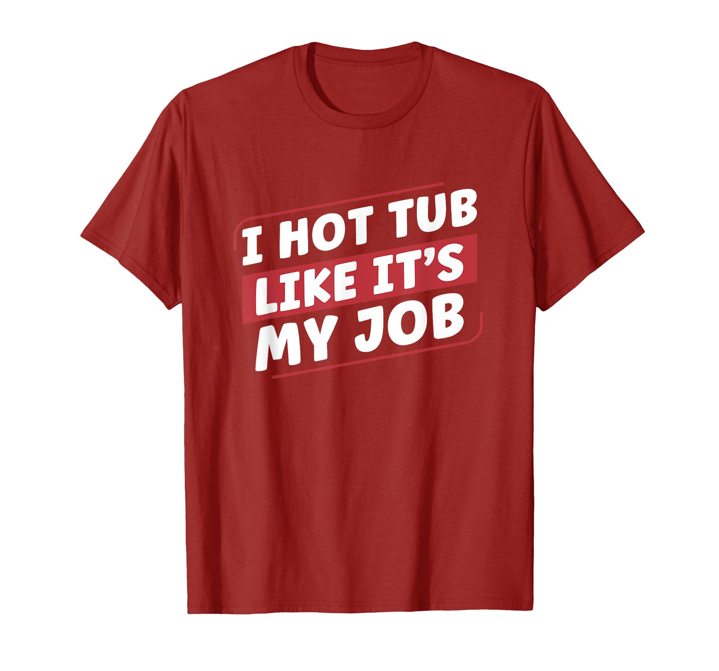 I Hot Tub Like It's My Job Funny Hot Tubs T-Shirt