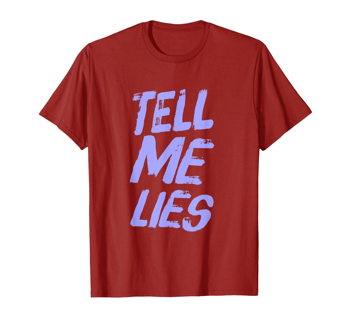 Funny Text Quotes For People Funny Sarcastic Tell Me Lies T-Shirt