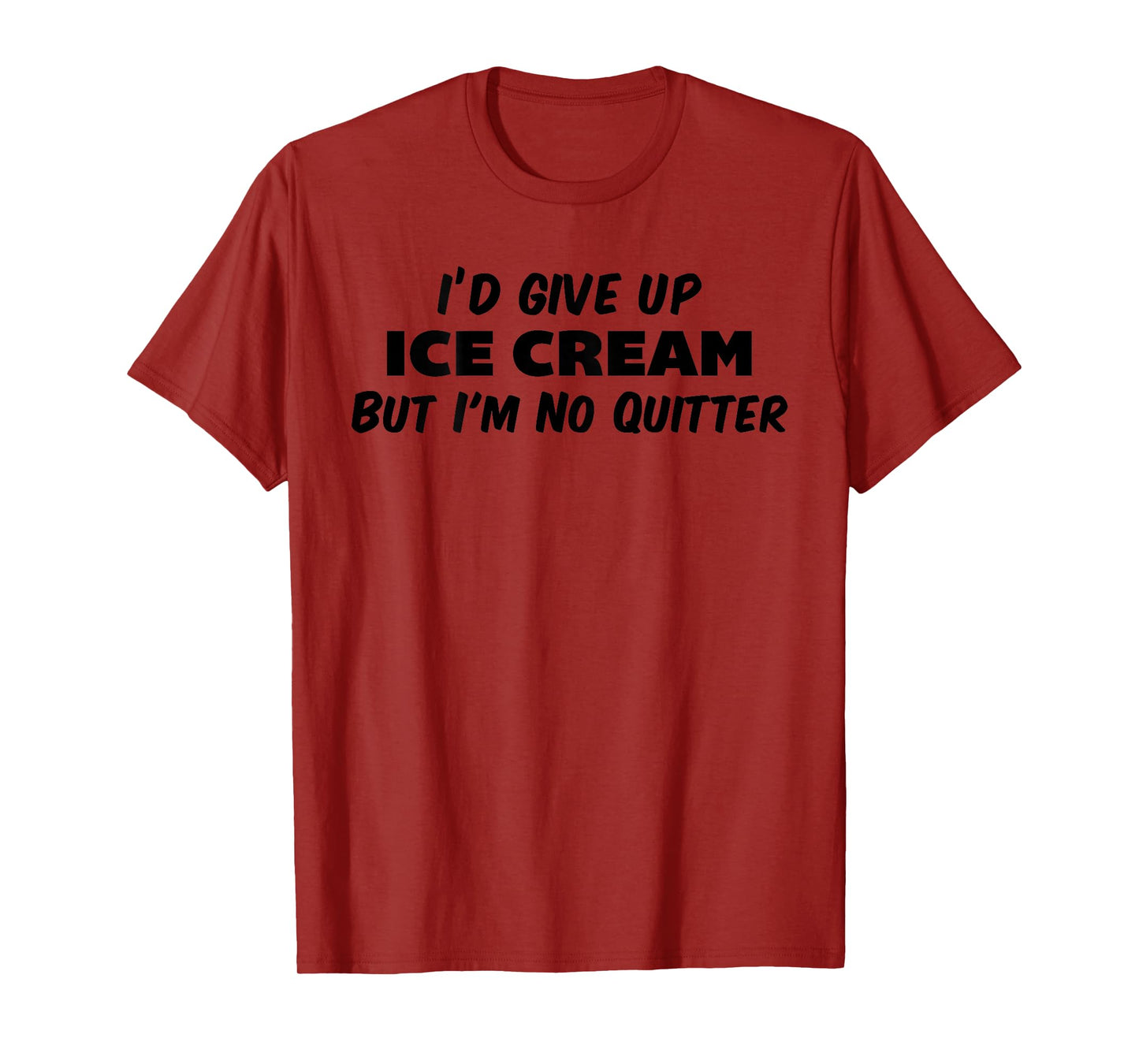 I'd Give Up Ice Cream But I'm No Quitter Funny Sarcasm Adult T-Shirt