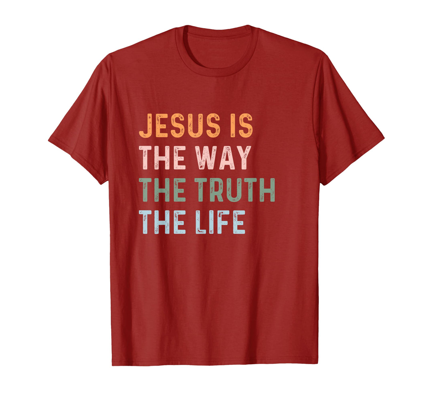 Jesus Is The Way The Truth The Life Christian Quote T-Shirt