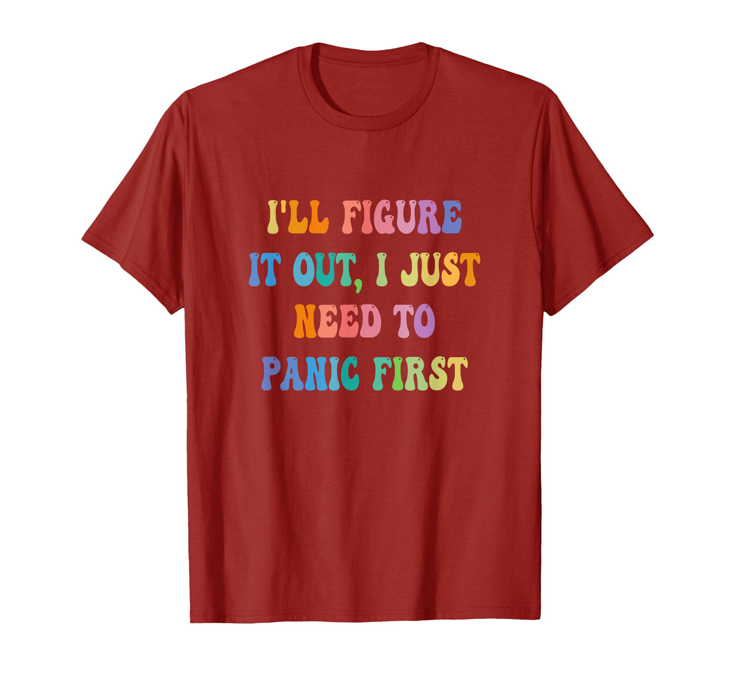 I'll Figure It Out I Just Need To Panic First Apparel T-Shirt, Small, Black