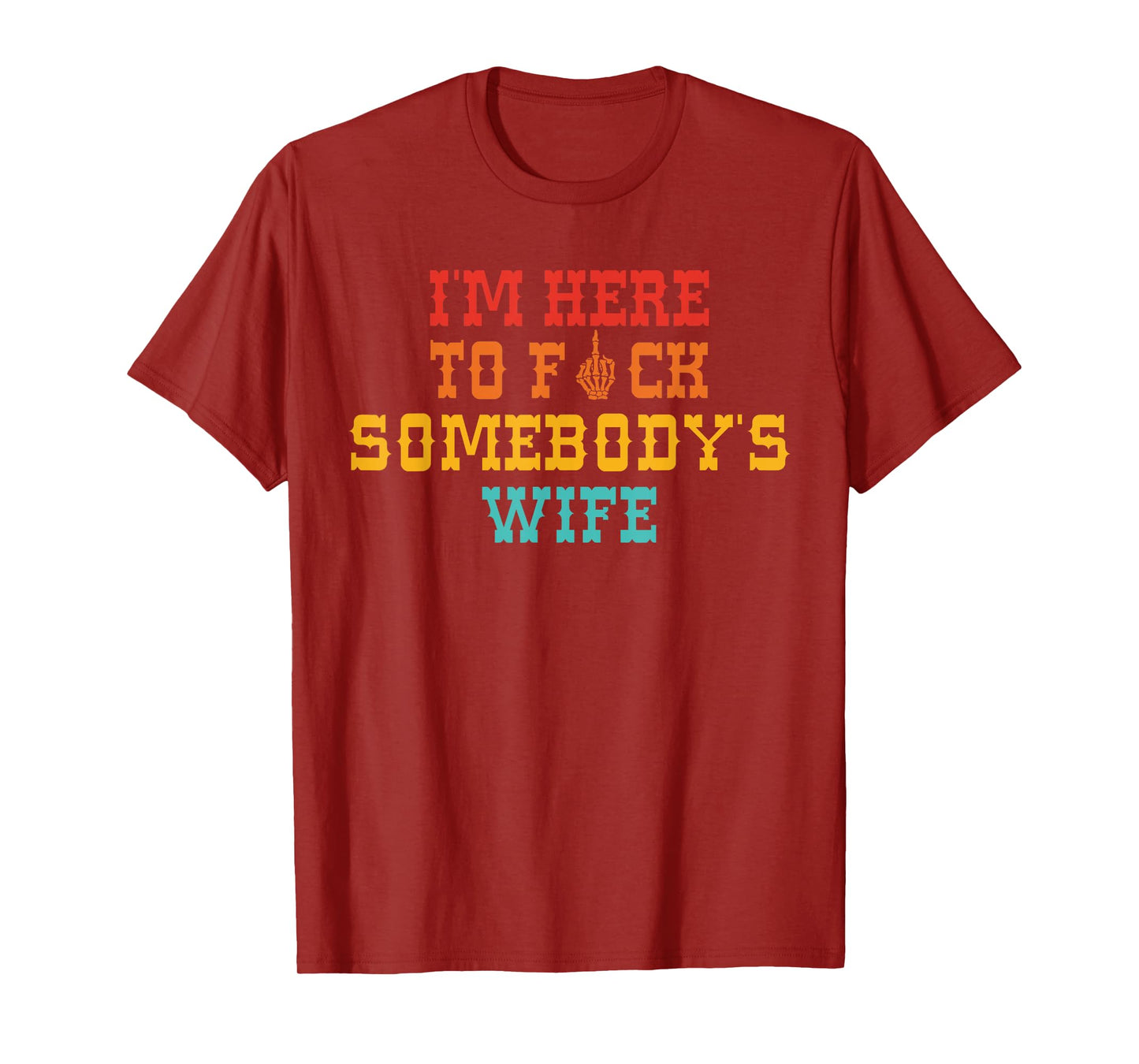 I'm Here To Fck Somebody's Wife Retro Vintage T-Shirt