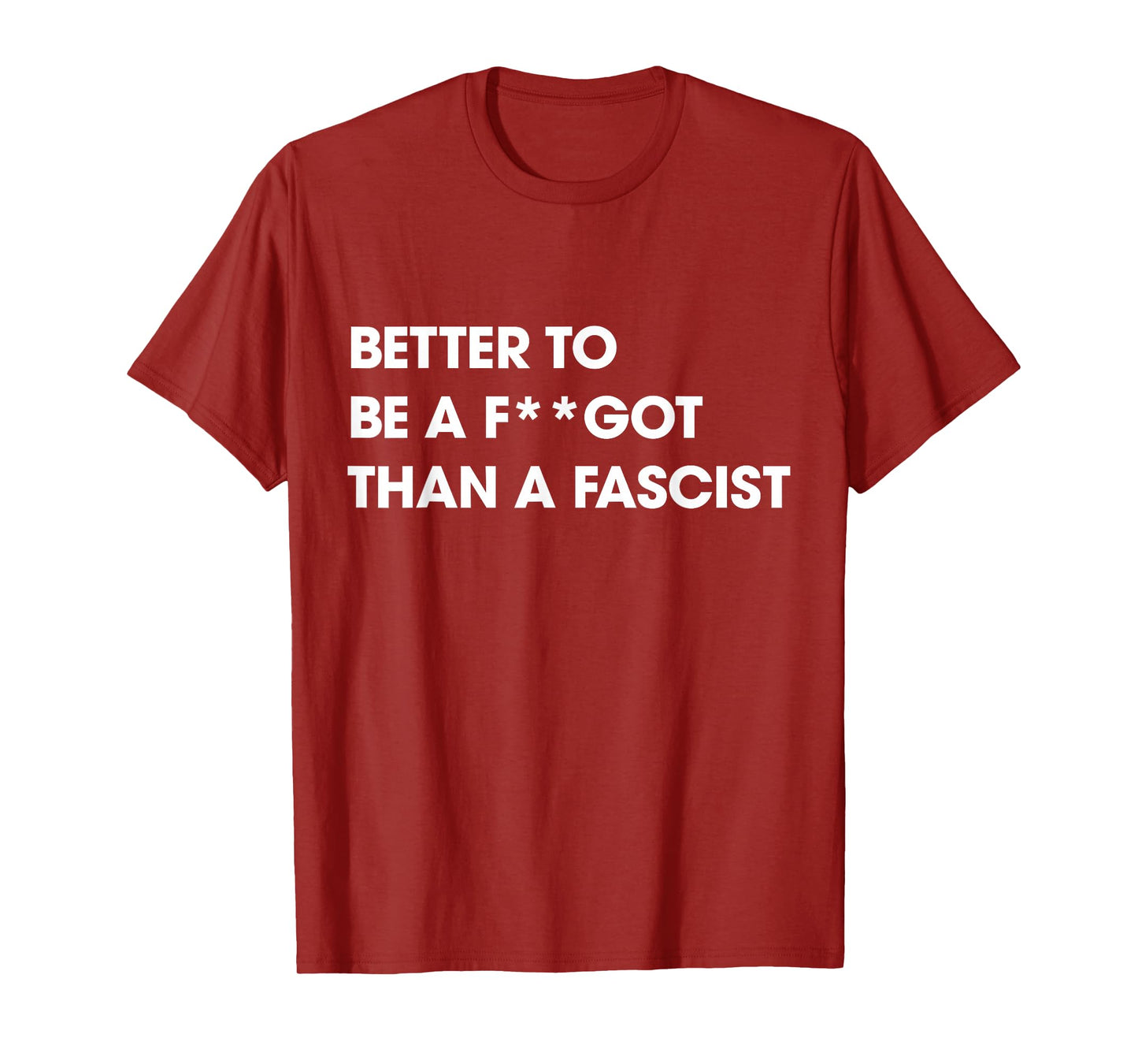 Better to Be A F-got Than A Fascist Funny Humor Sarcasm T-Shirt