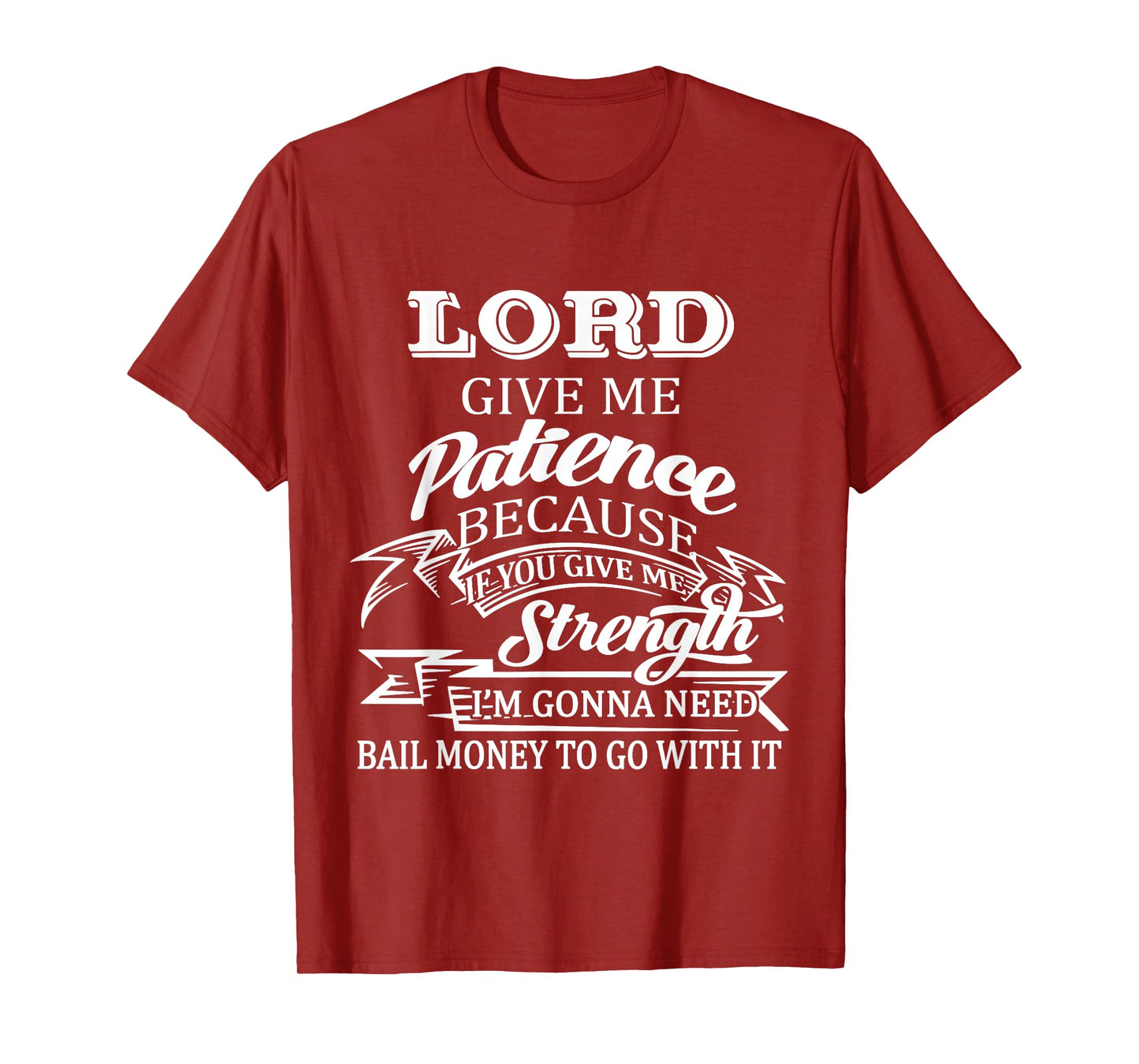 Lord Give Me Patience Because If You Give Me Strenght T-Shirt