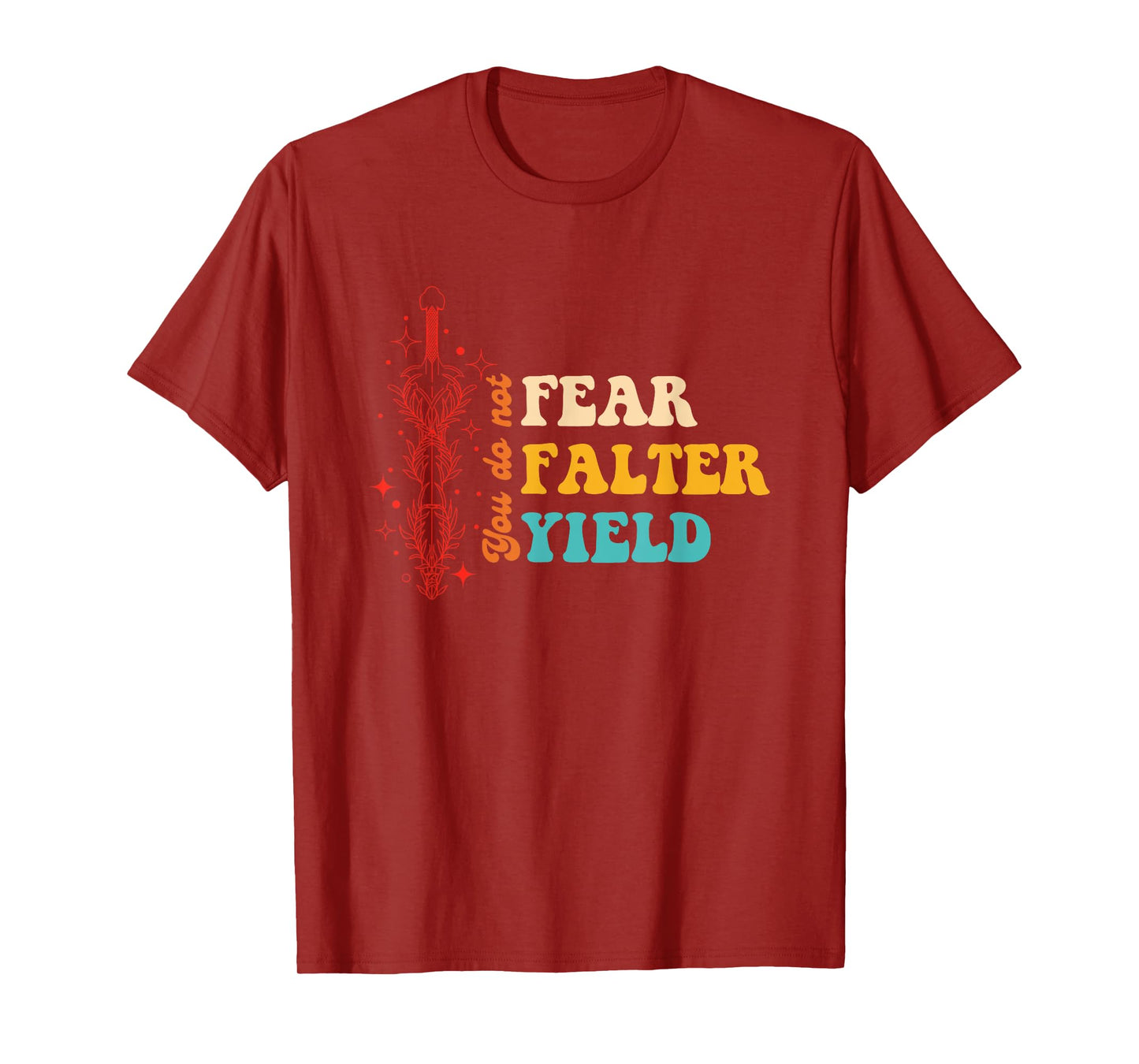 You Do Not Fear Falter Yield Quote T-Shirt