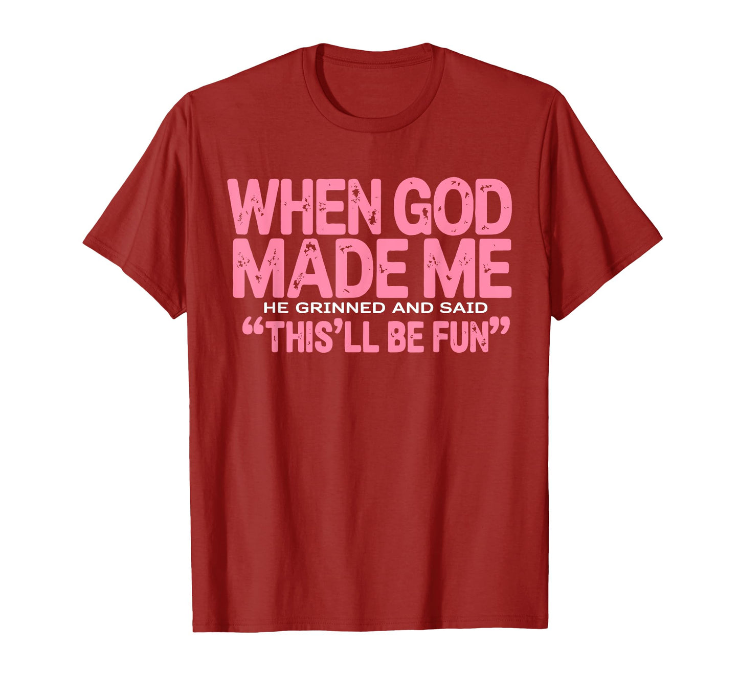 When God Made Me He Grinned and Said Funny Sarcastic Women T-Shirt