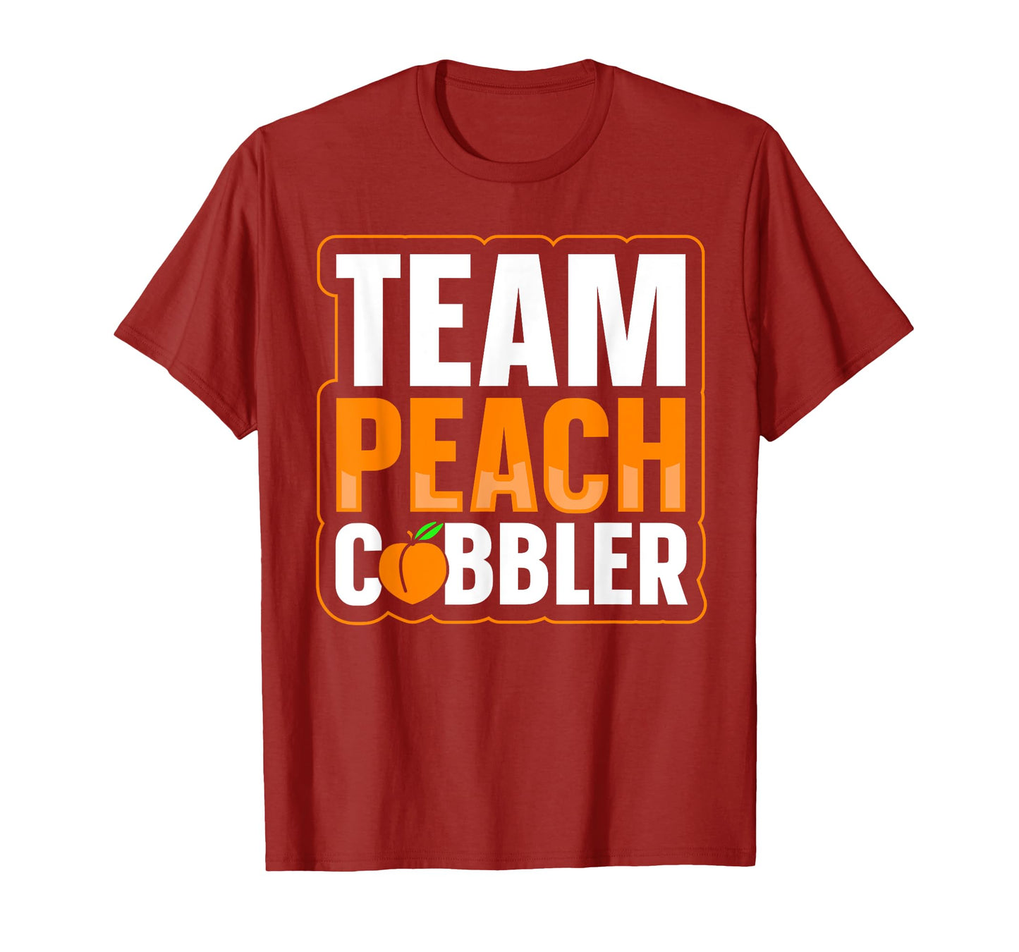 Team Peach Cobbler Quote for a Peach Cobbler lover T-Shirt