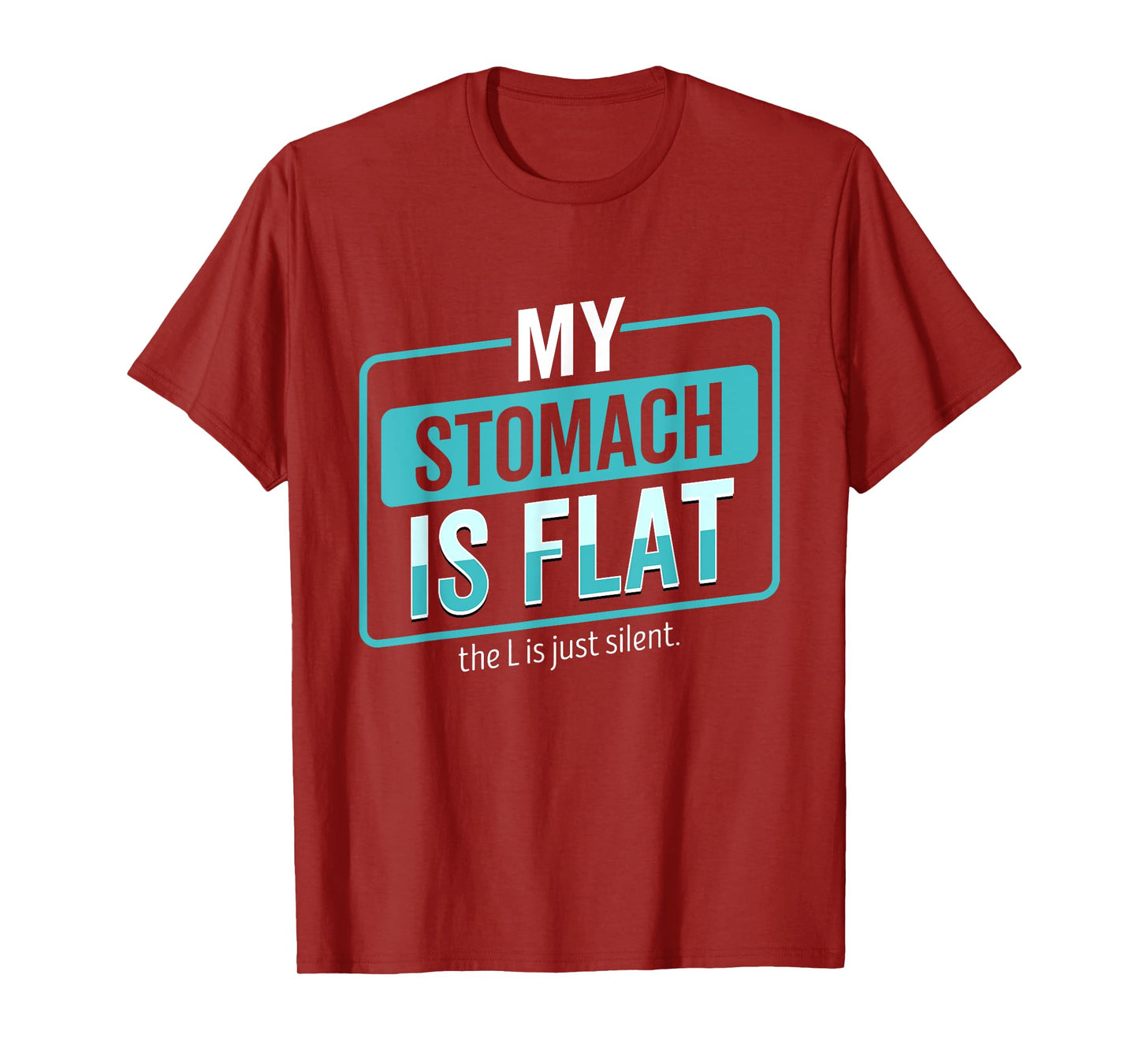My Stomach Is Flat The L Is Just Silent Funny T-Shirt