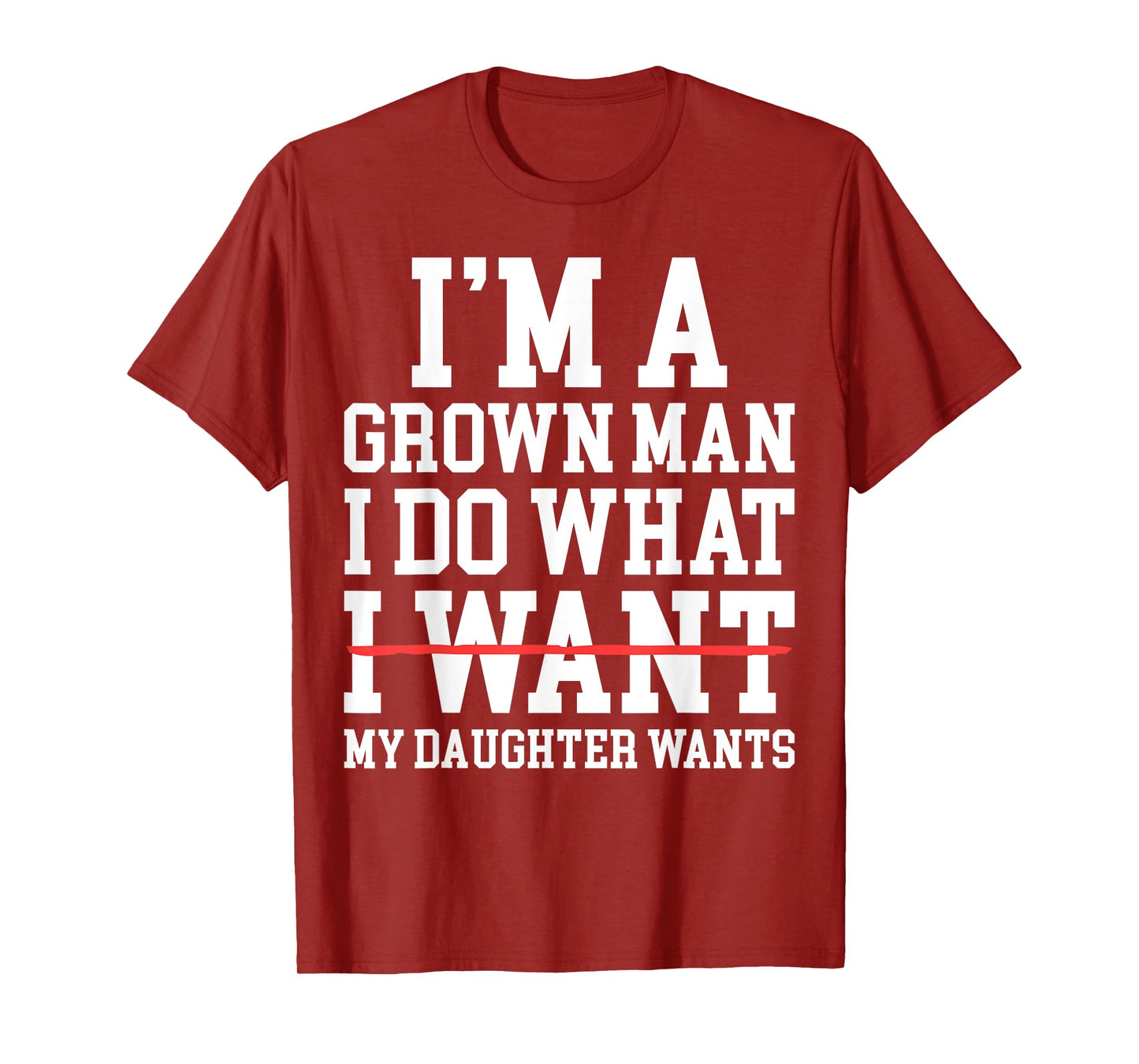 Funny Dad Father I'm A Grown Man I Do What My Daughter Wants T-Shirt