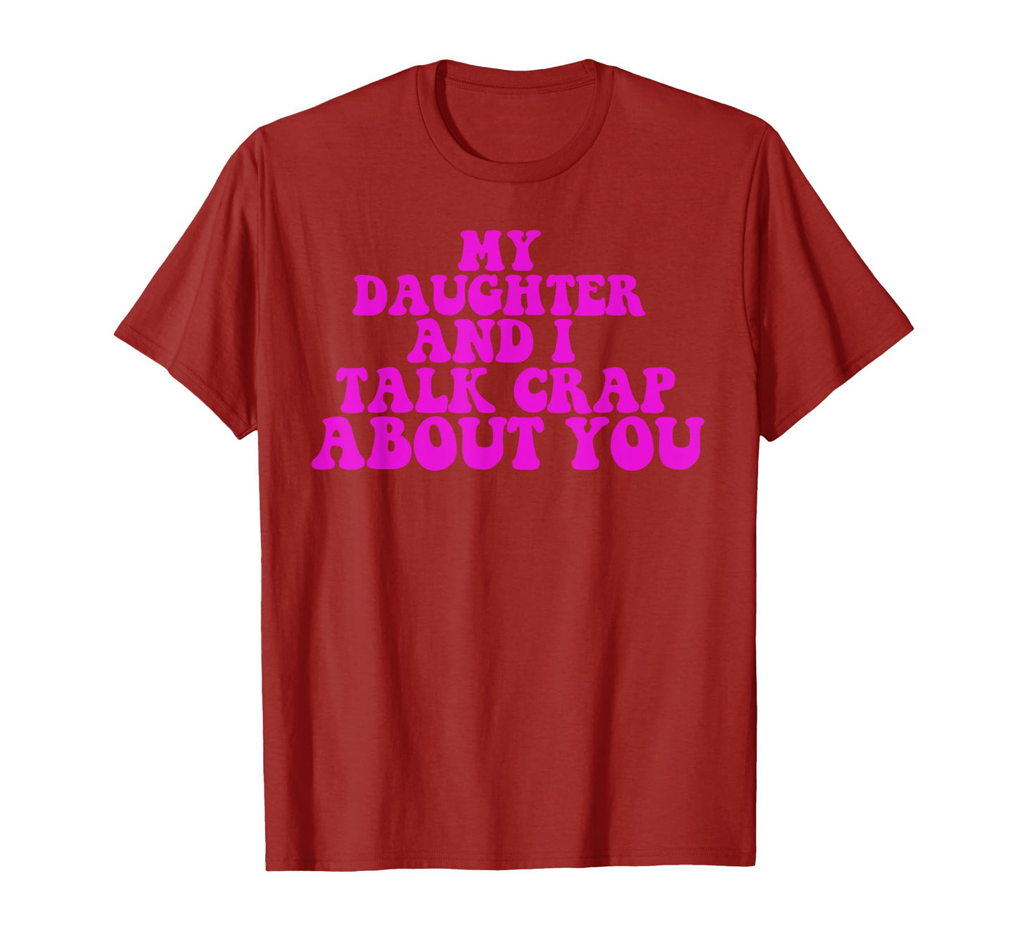 My Daughter and I Talk Crap About You Humour Family Matching T-Shirt