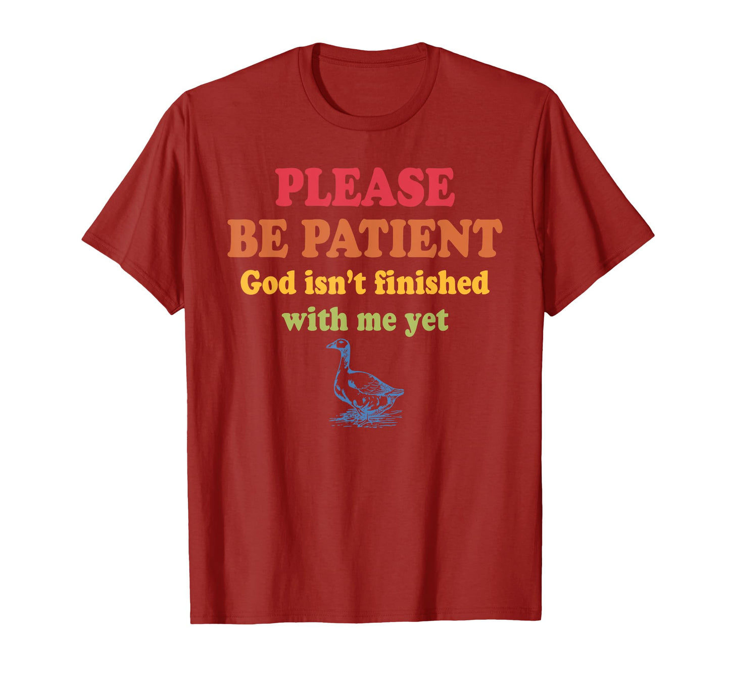 Please Be-Patient God Isn't Finished With-Me Yet Design T-Shirt