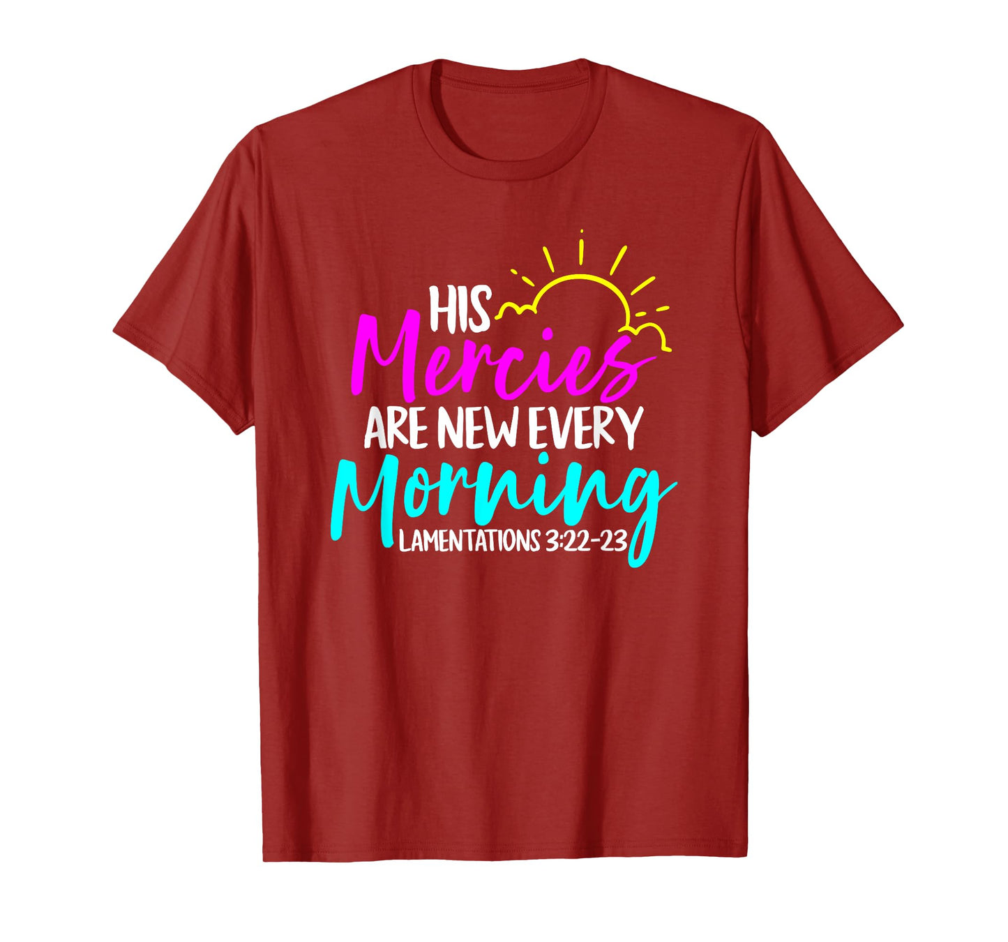 Lamentations 3:22-23 - His Mercies Are New Every Morning T-Shirt