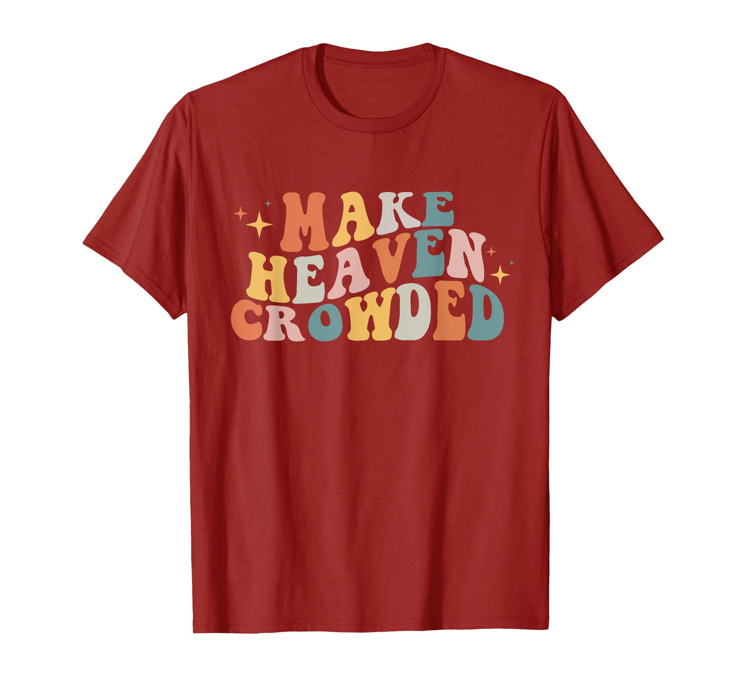 Make Heaven Crowded Christian Religion Beliver T-Shirt