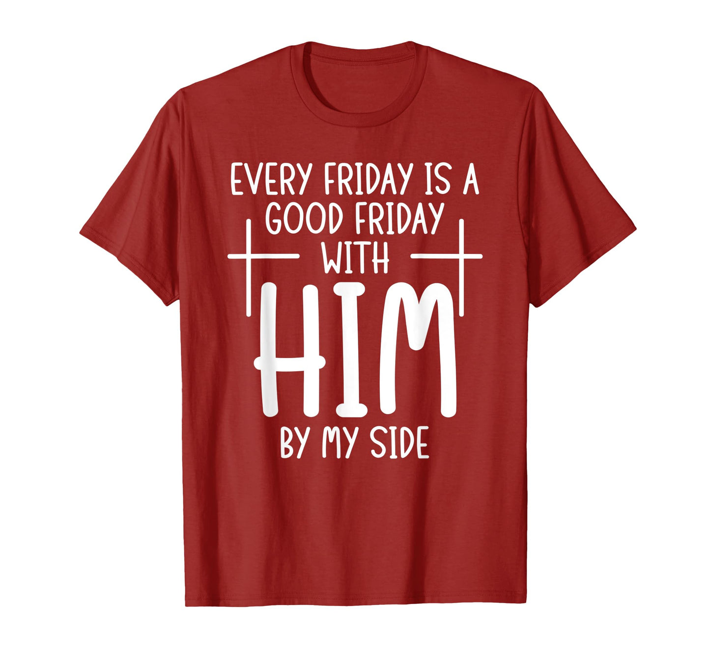 Every Friday is Good With Him My Side Christian Saying T-Shirt