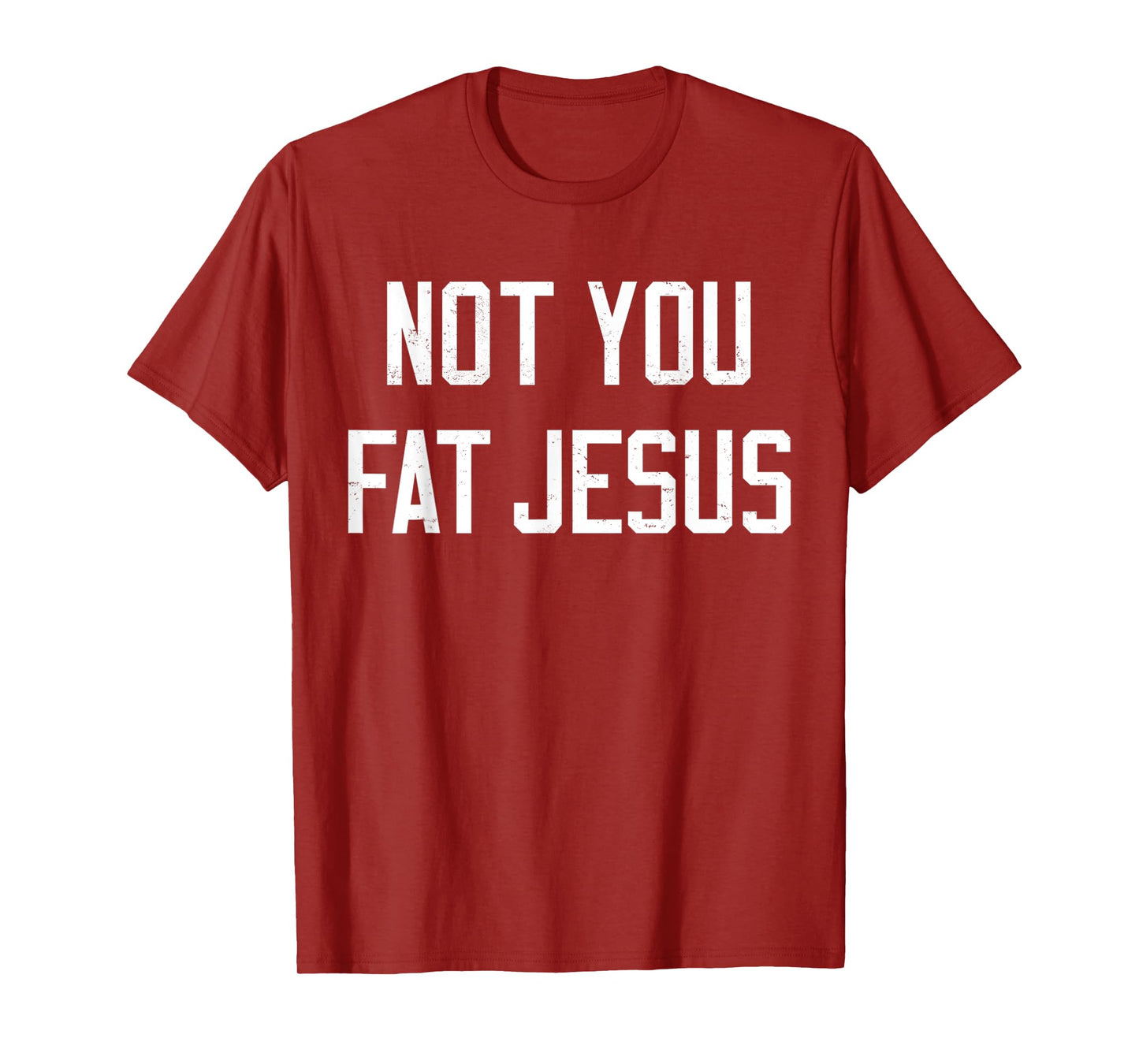 Vintage Not You Fat Jesus Workout Faith And Jesus Sarcastic T-Shirt