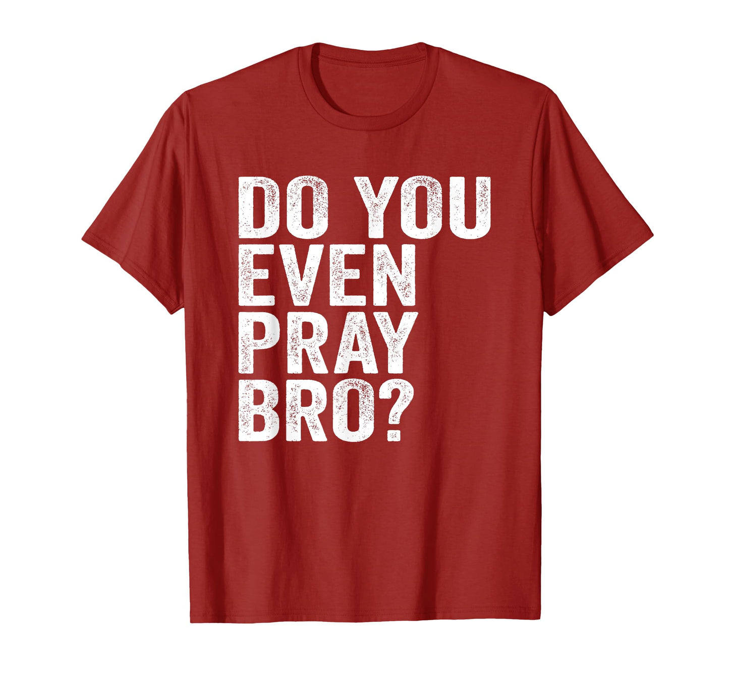 Do You Even Pray Bro? Funny Prayer T-Shirt Christian Gift T-Shirt