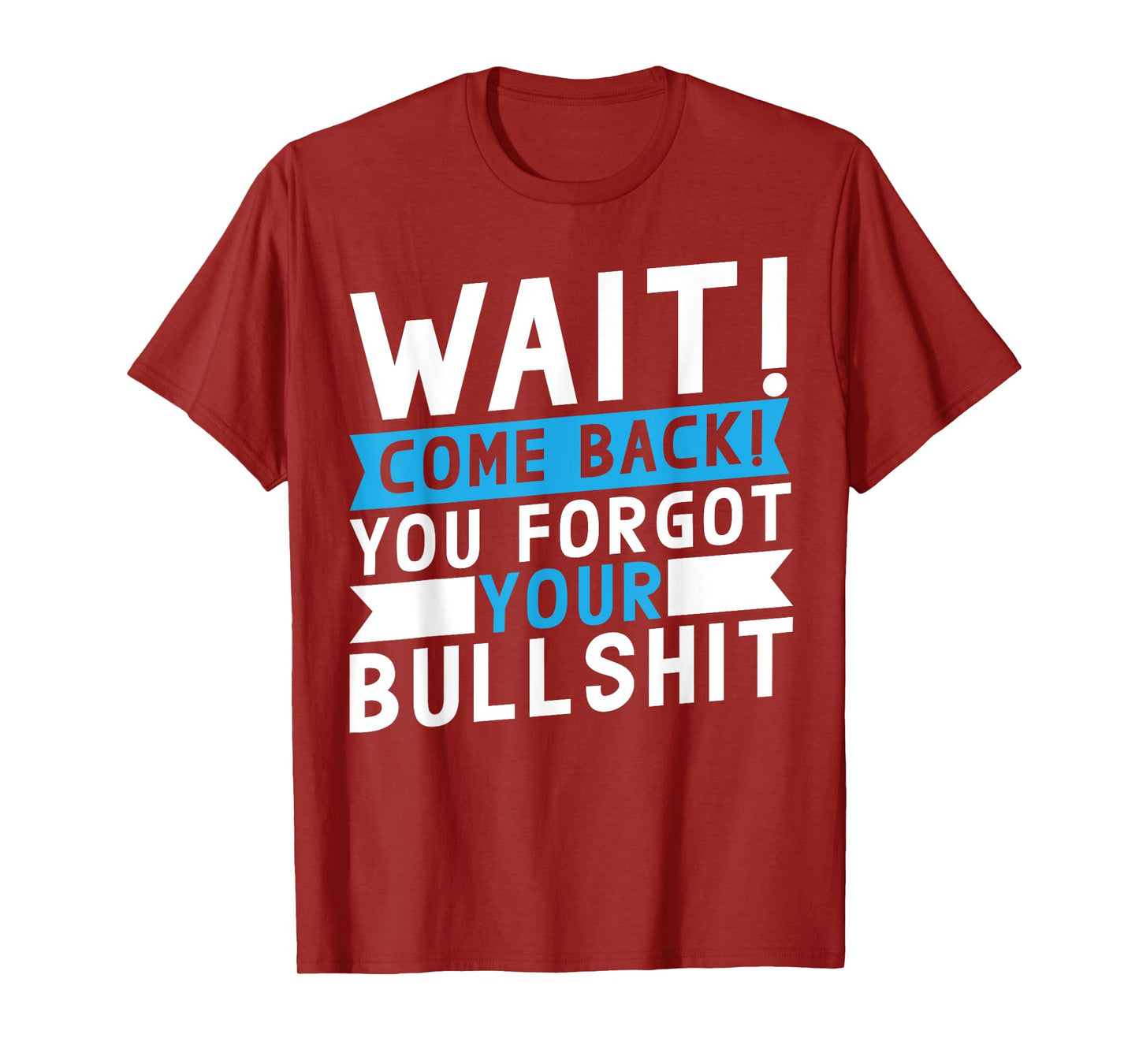 Wait Come Back You Forgot Your Bullshit Jokes T-Shirt