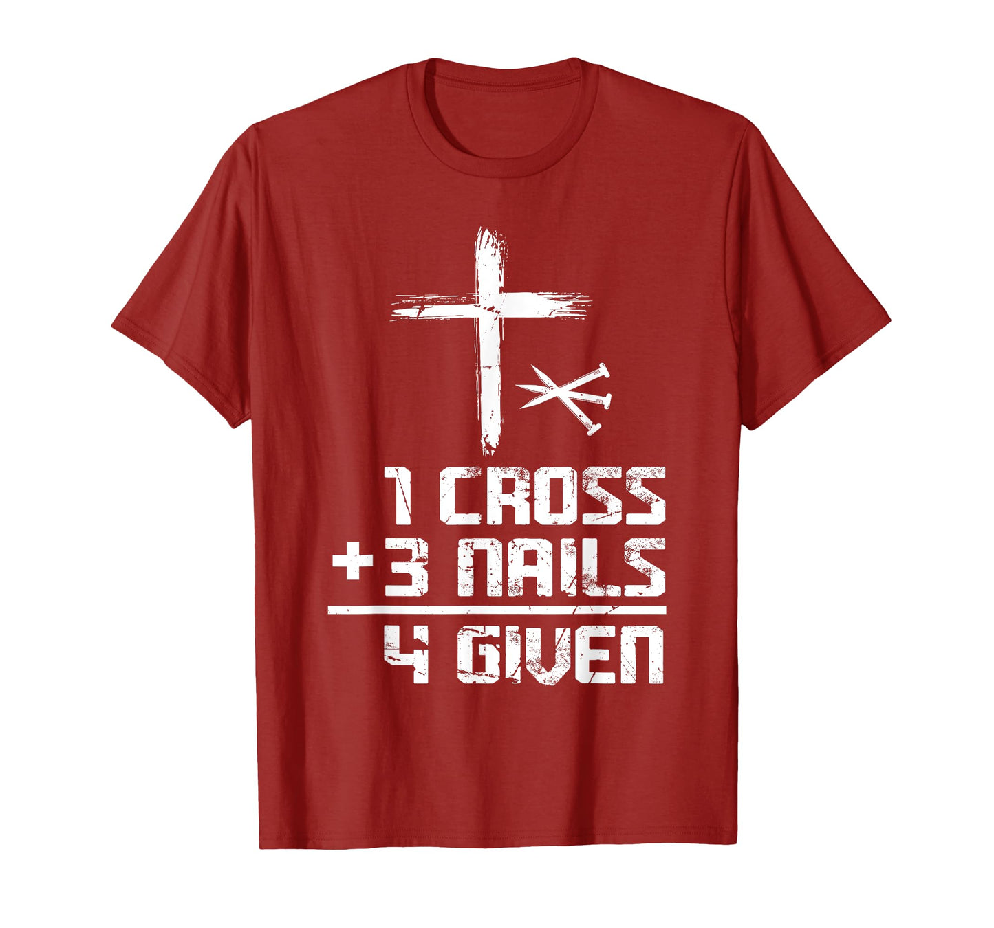 Christian Cross Faith 1 Cross 3 Nails 4 Given T-Shirt