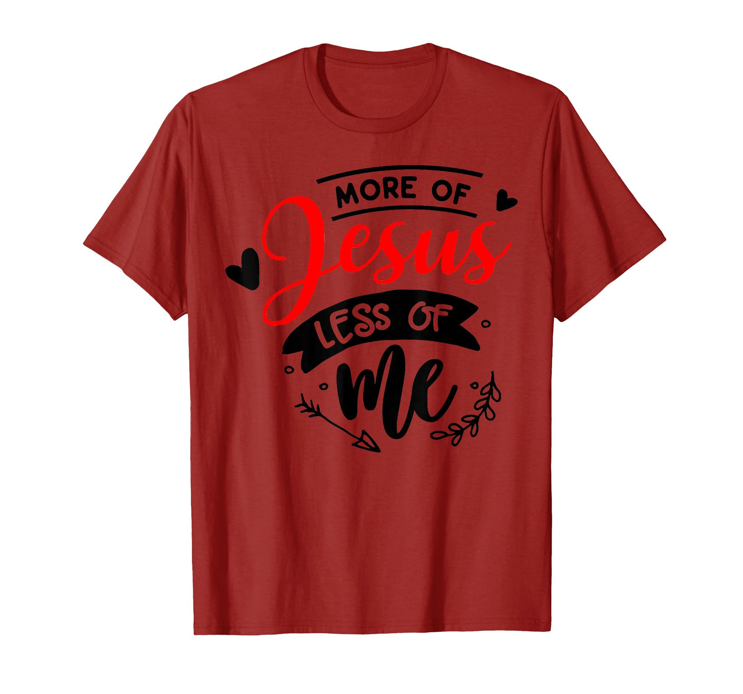 More Of Jesus Less Of Me Christian T-Shirt