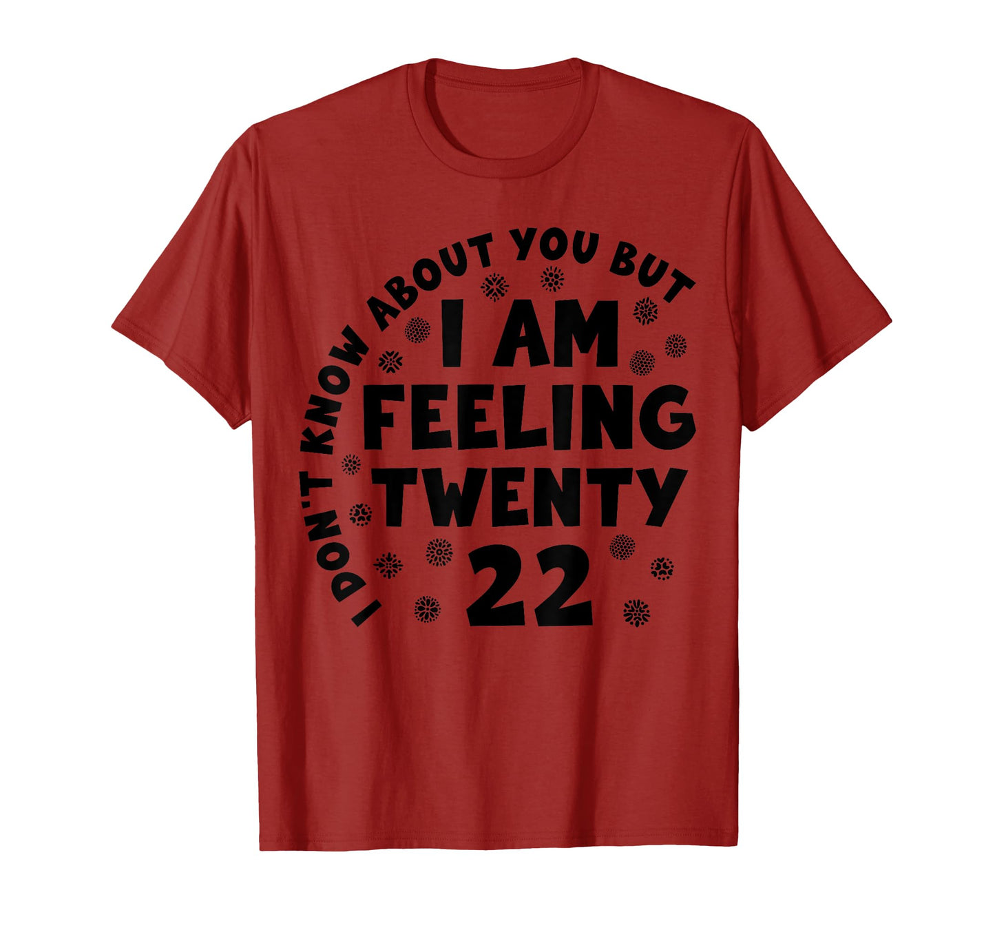 Funny I Don't Know About You But I'm Feeling Twenty 22 Cool T-Shirt