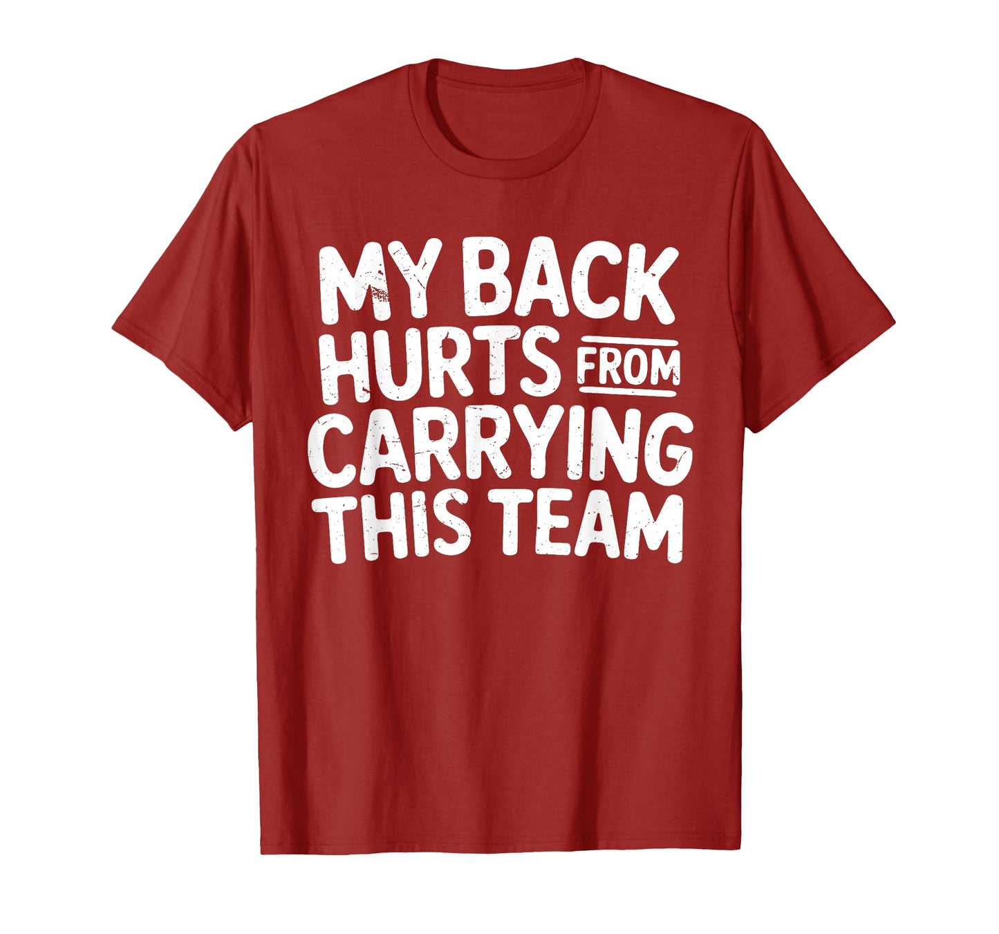 Funny My Back Hurts from Carrying This Team Humor Saying T-Shirt