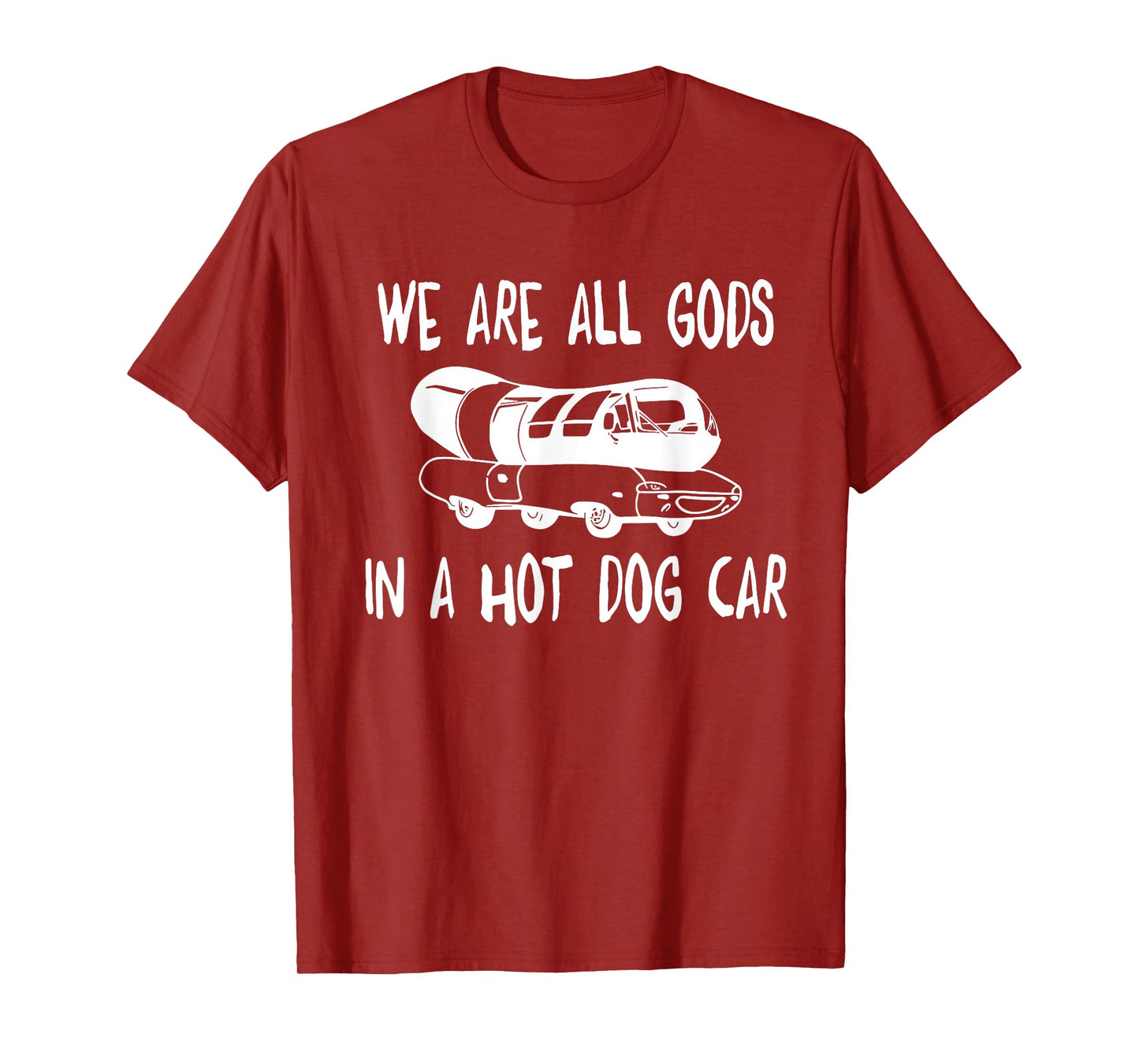 We Are All Gods In A HotDog Car Funny Apparel T-Shirt for Men Women
