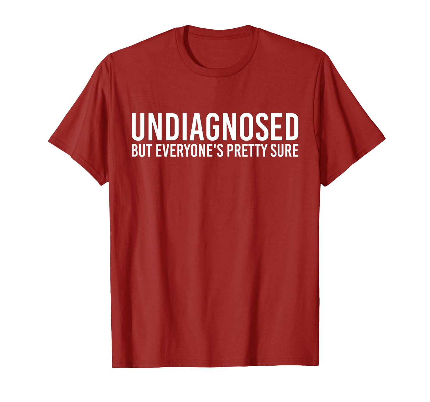 Undiagnosed But Everyone's Pretty Sure Funny T-Shirt