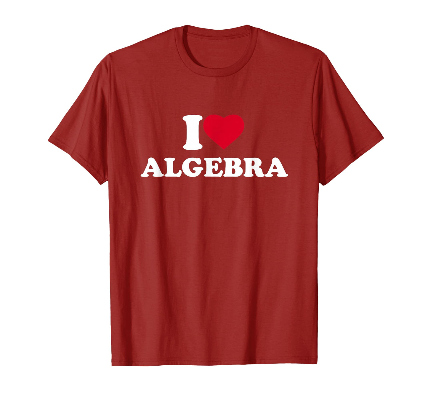 I Love Algebra I Heart Algebra Lover Math Teacher School T-Shirt