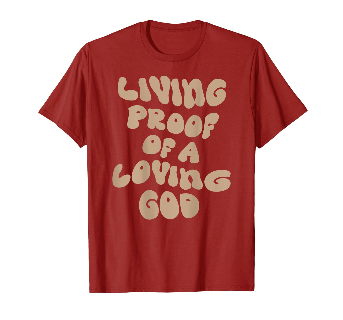 Living Proof Of A Loving God Christian Faith Men Women T-Shirt
