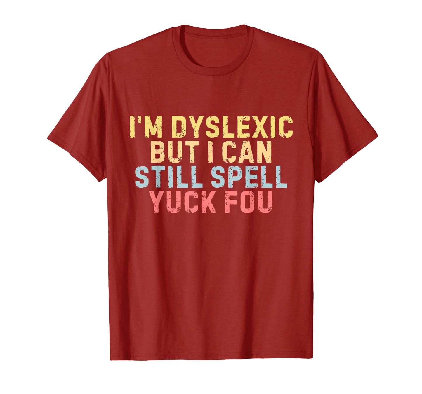 I'm Dyslexic But I Can Still Spell Yuck Fou Funny Yuck Fou T-Shirt