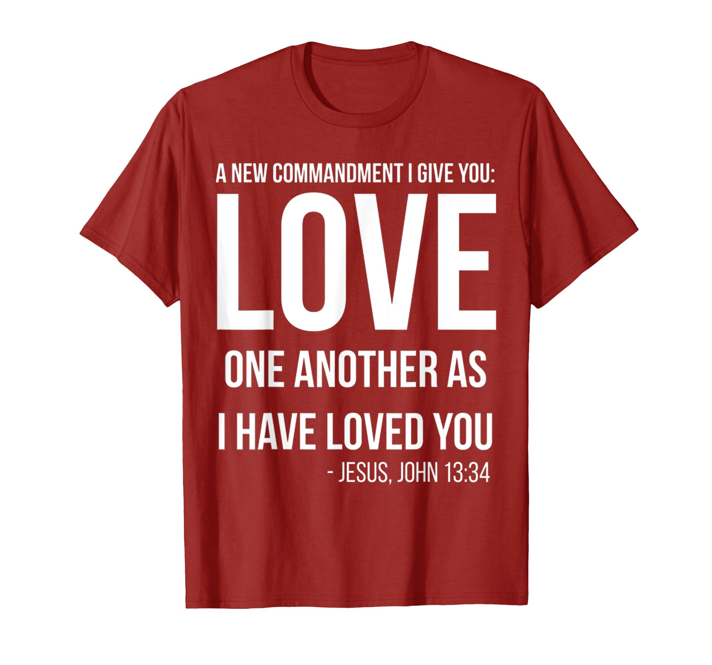 Commandment I Give You Love One Another As I Have Loved You T-Shirt