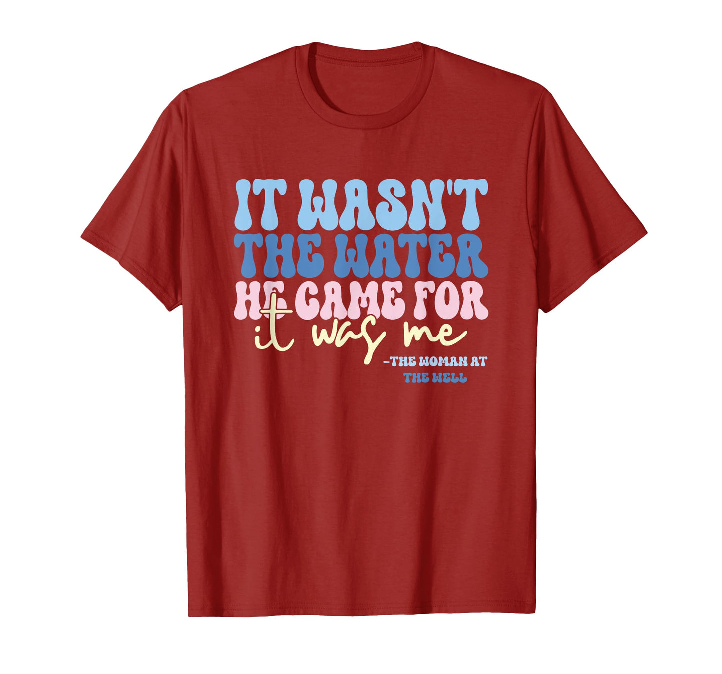 It Wasn't The Water He Came For It Was Me Funny Quote T-Shirt