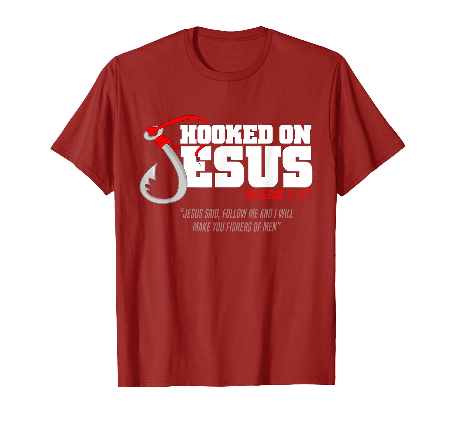 Hooked On Jesus Mark 1-17 Jesus Said Follow Me Fishing Lover T-Shirt