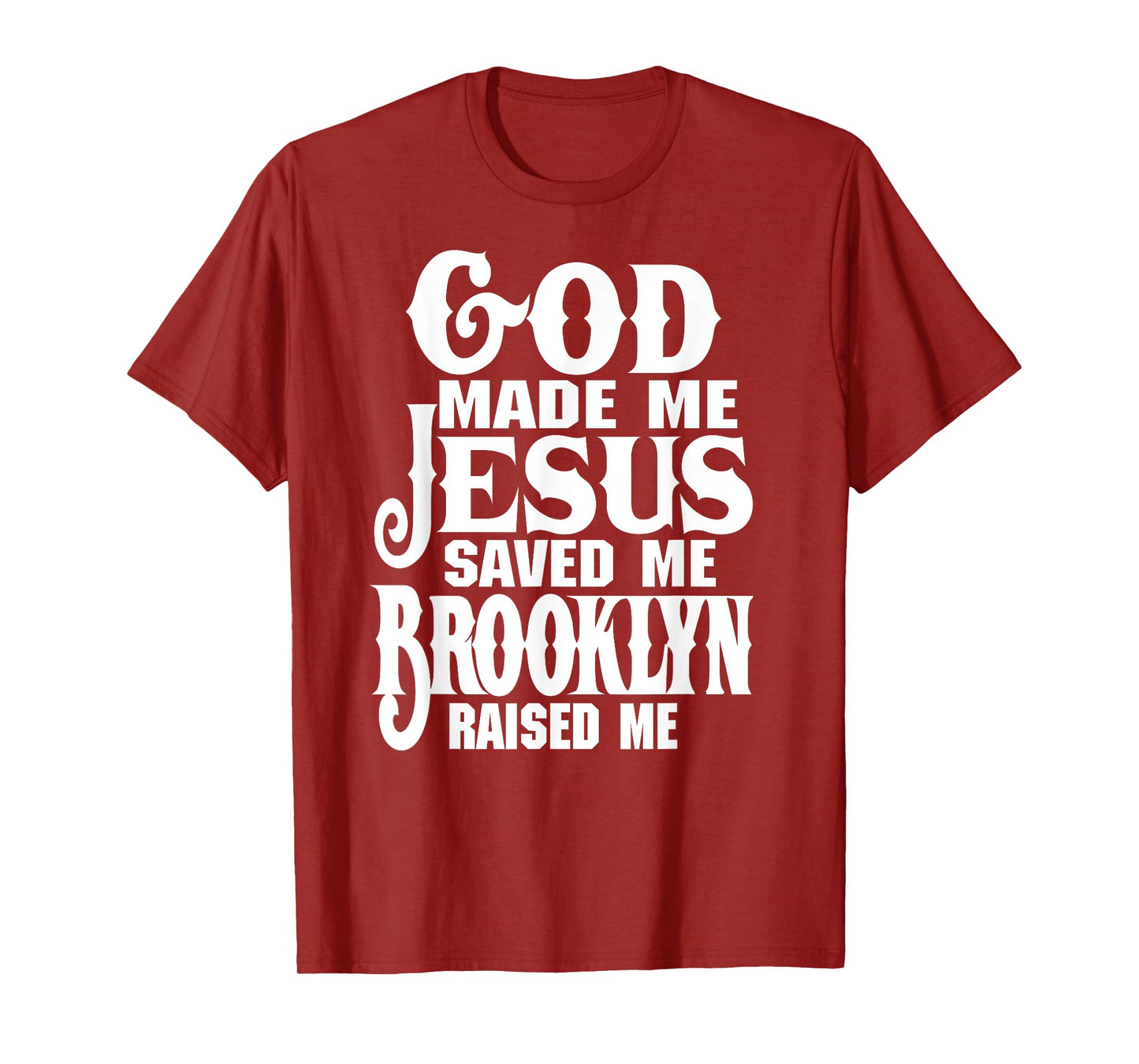 God Made Me Jesus Saved Me Brooklyn Raised Me Love Brooklyn T-Shirt