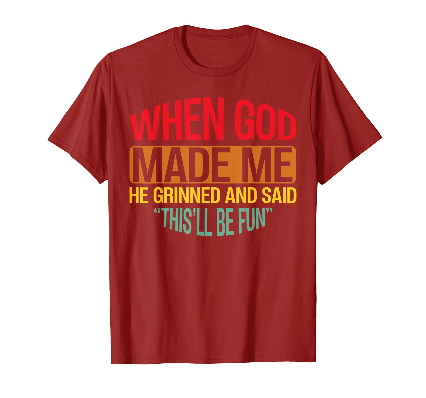 When God Made Me He Grinned And Said This'll Be Fun men T-Shirt