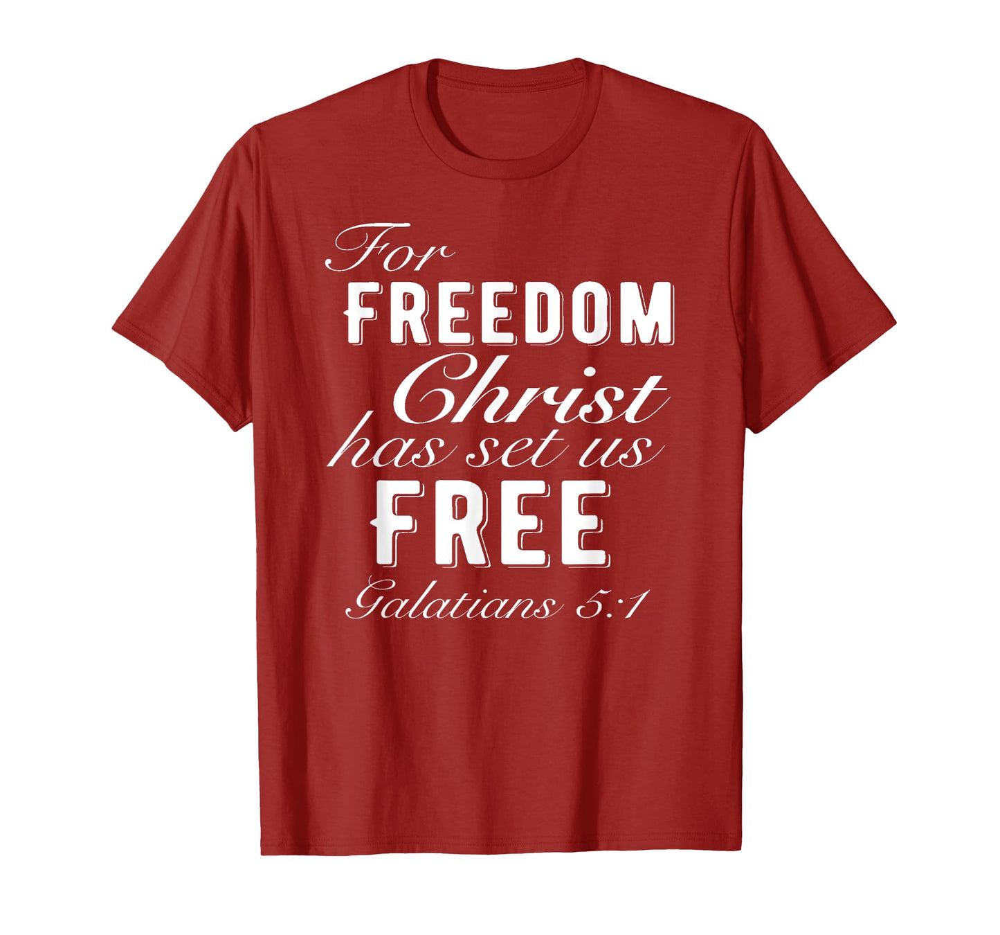 For Freedom Christ Has Set Us Free Galatians 5:1 Christian T-Shirt