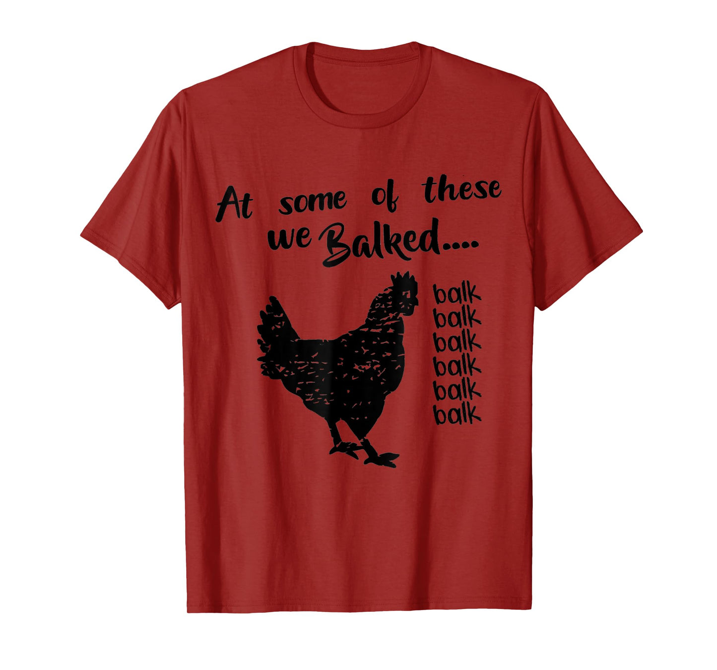funny chicken Quote At some of these we Balked balk Cool T-Shirt