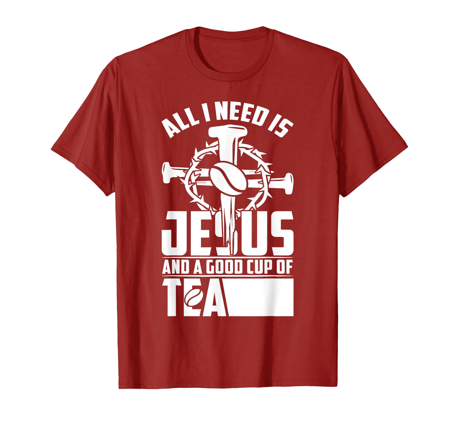 All I Need Is Jesus And A Good Cup Of Tea T-Shirt